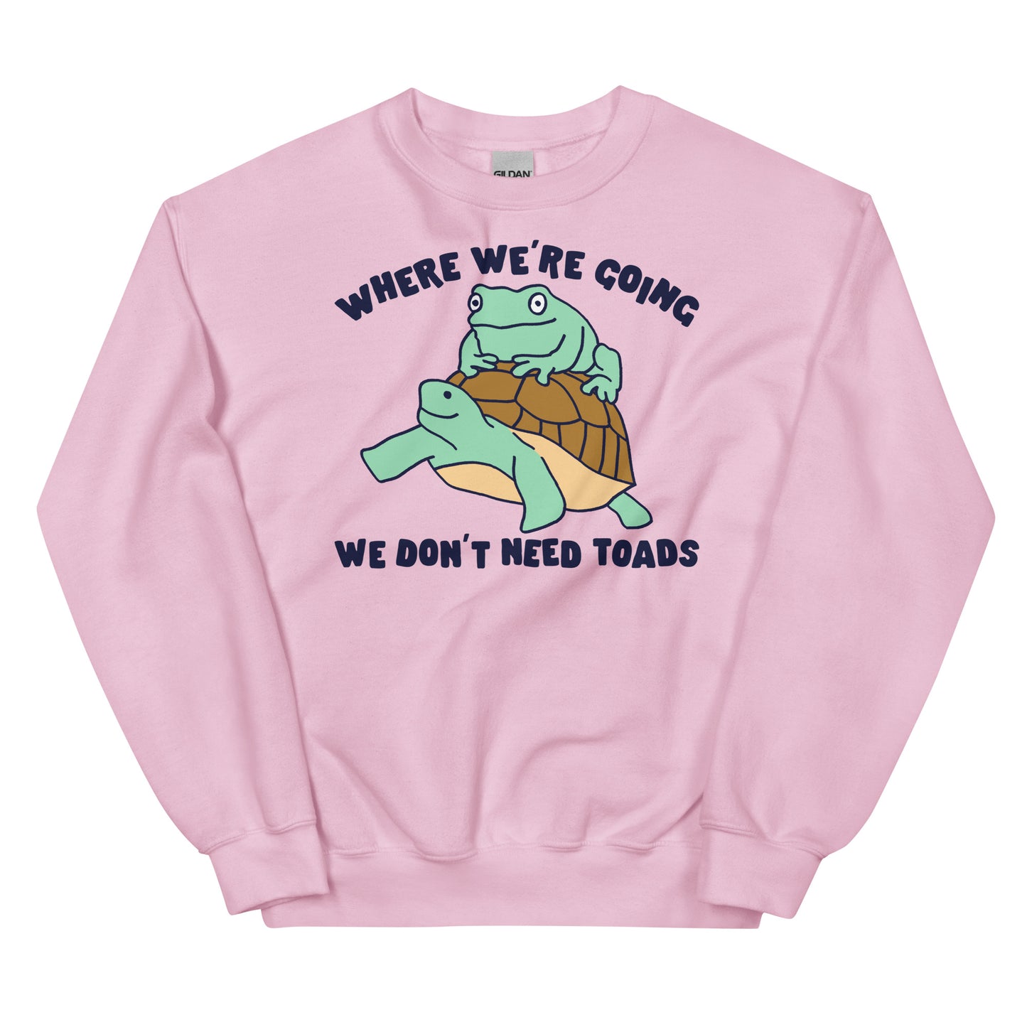 We Don't Need Toads Unisex Sweatshirt