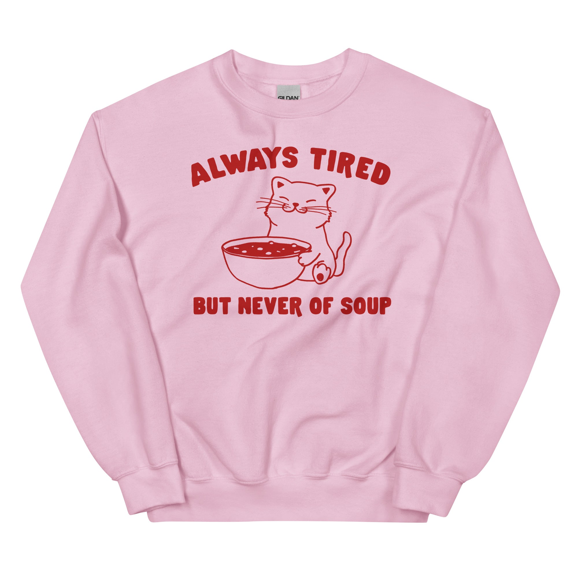 Always Tired But Never of Soup Unisex Sweatshirt