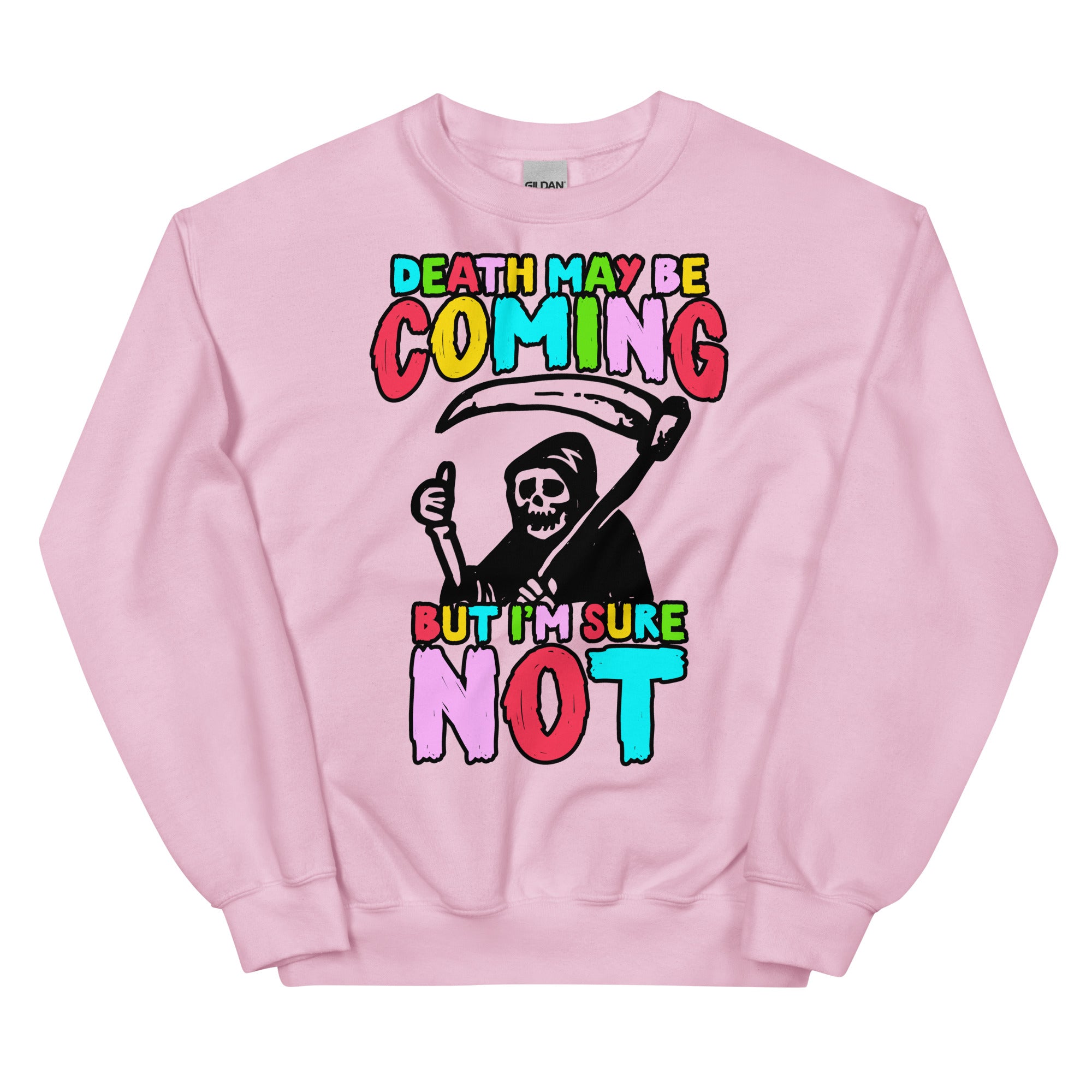 Death May Be Coming But I'm Not Unisex Sweatshirt