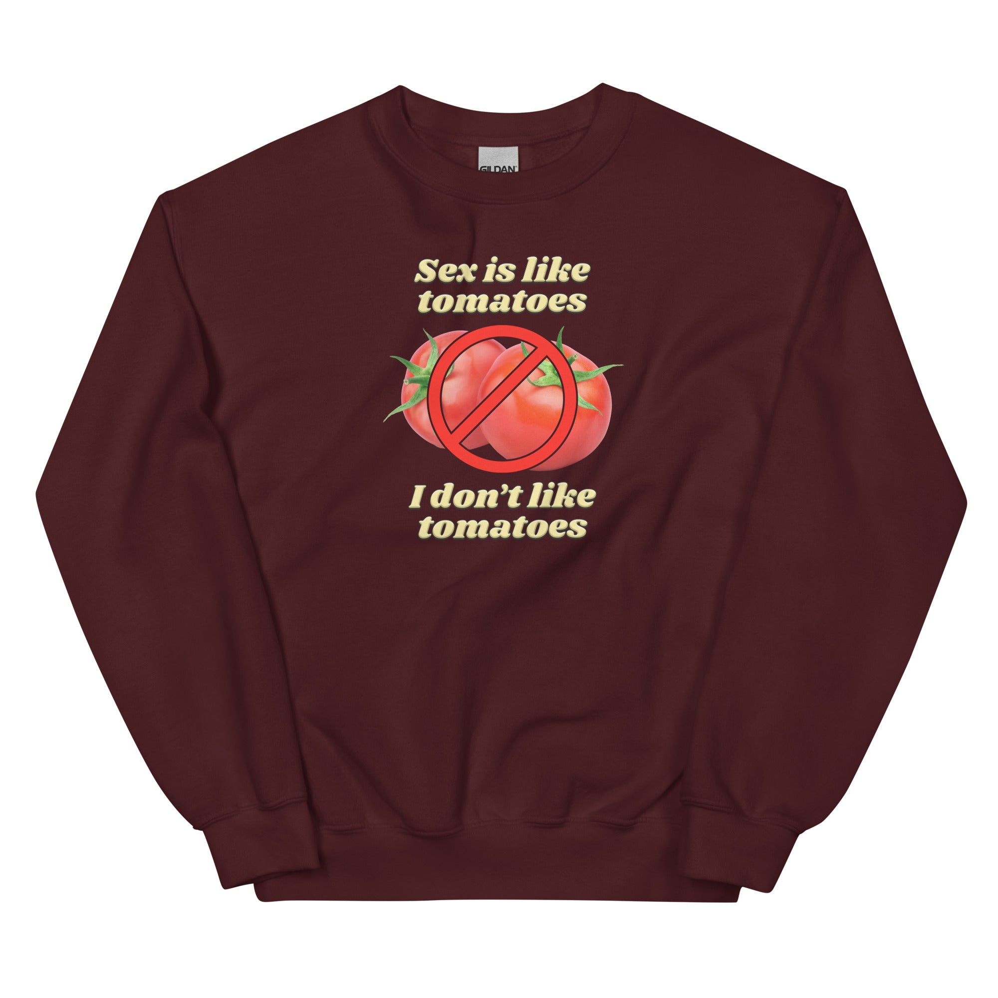 Sex is Like Tomatoes I Don't Like Tomatoes Unisex Sweatshirt