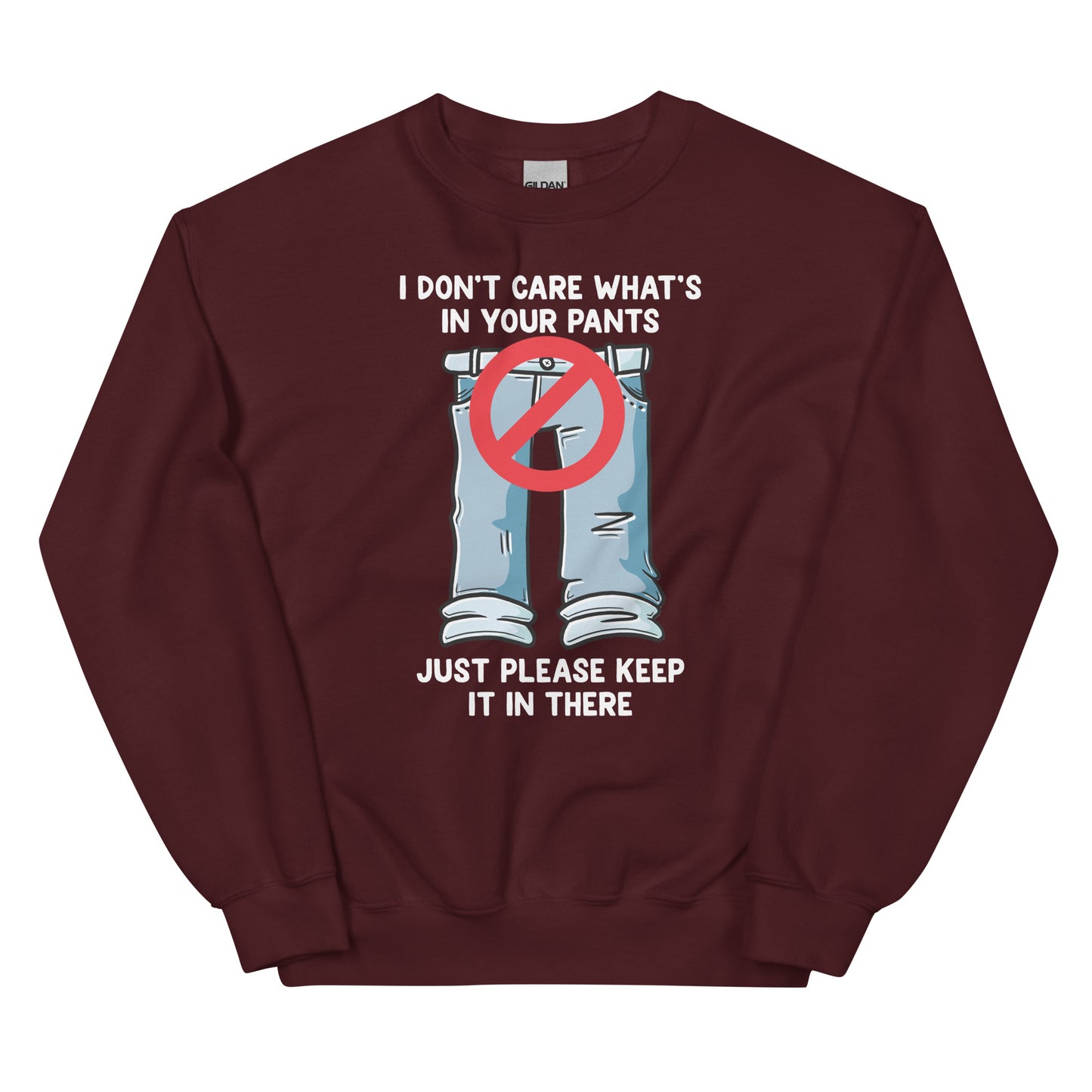 I Don't Care What's In Your Pants Unisex Sweatshirt