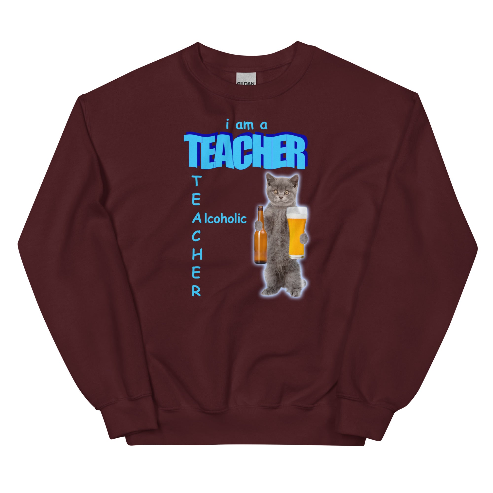 I Am a Teacher (Alcoholic) Unisex Sweatshirt