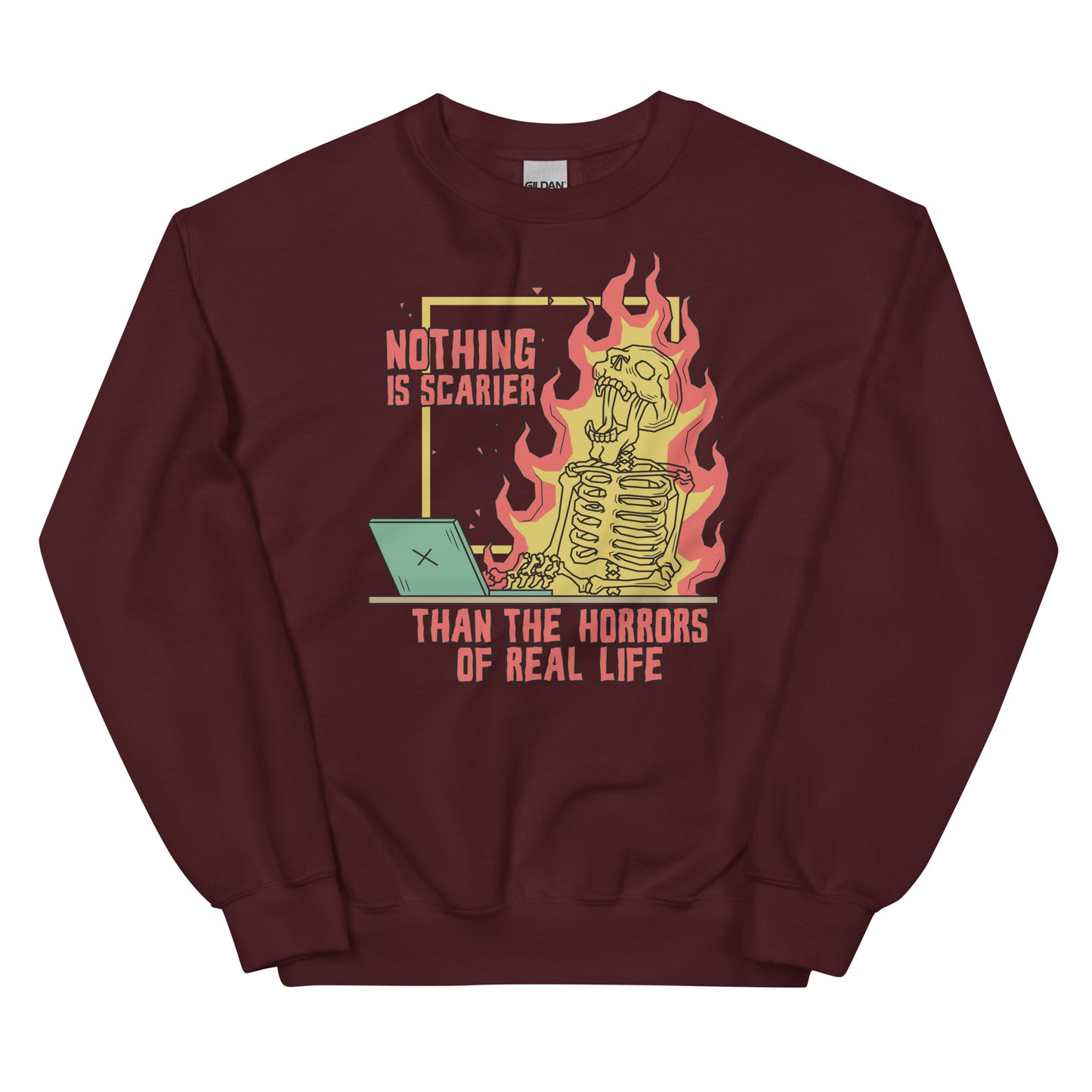 Nothing is Scarier Than the Horrors of Real Life Unisex Sweatshirt