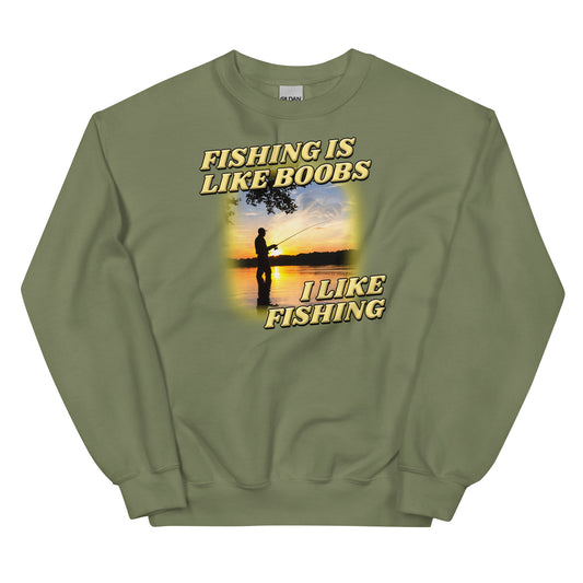 Fishing is Like Boobs Unisex Sweatshirt