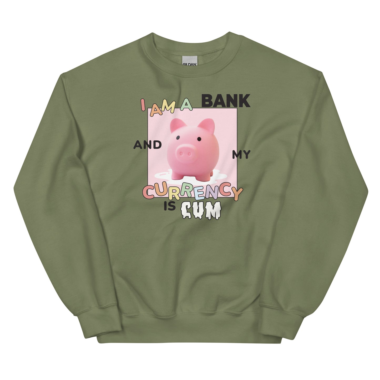 I Am a Bank and My Currency is Cum Unisex Sweatshirt