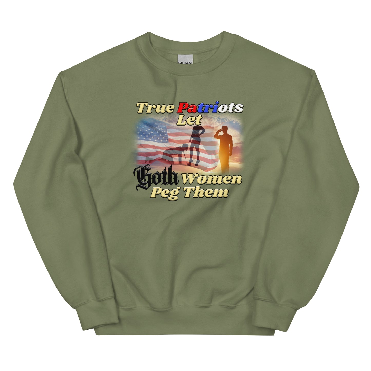 True Patriots Let Goth Women Peg Them Unisex Sweatshirt