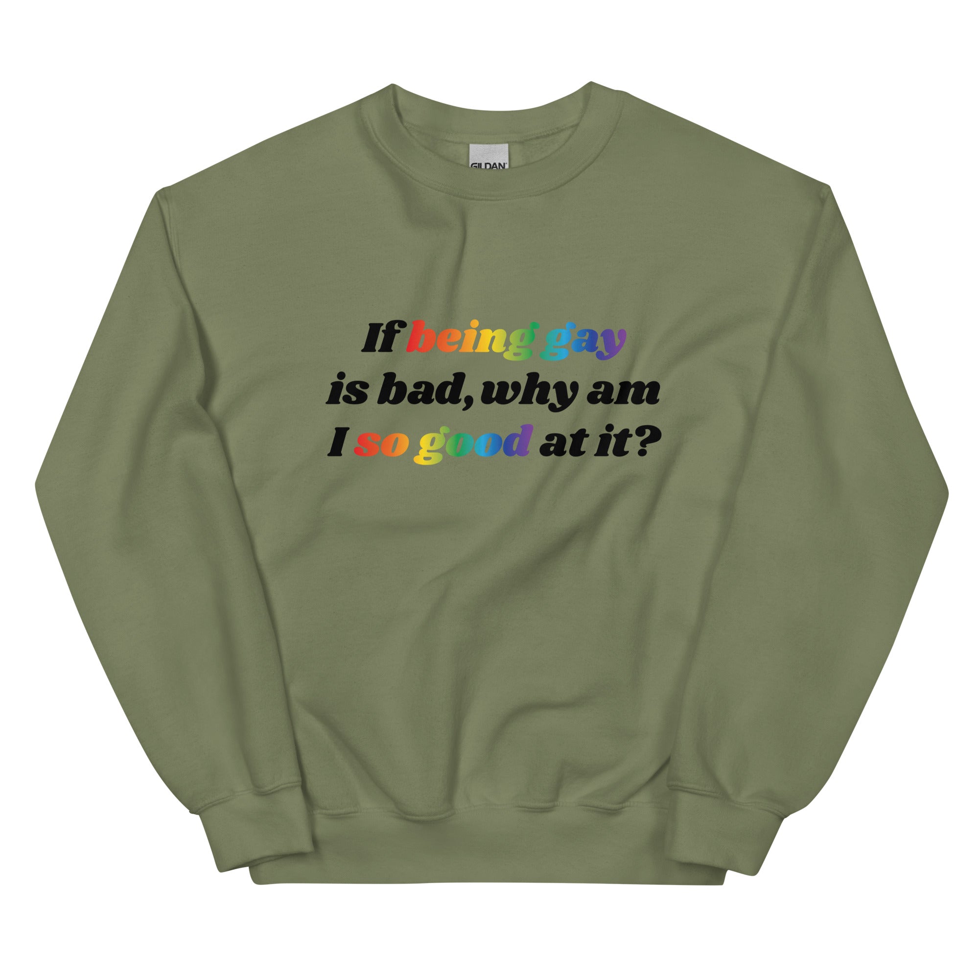 If Being Gay is Bad Why Am I So Good at It Unisex Sweatshirt