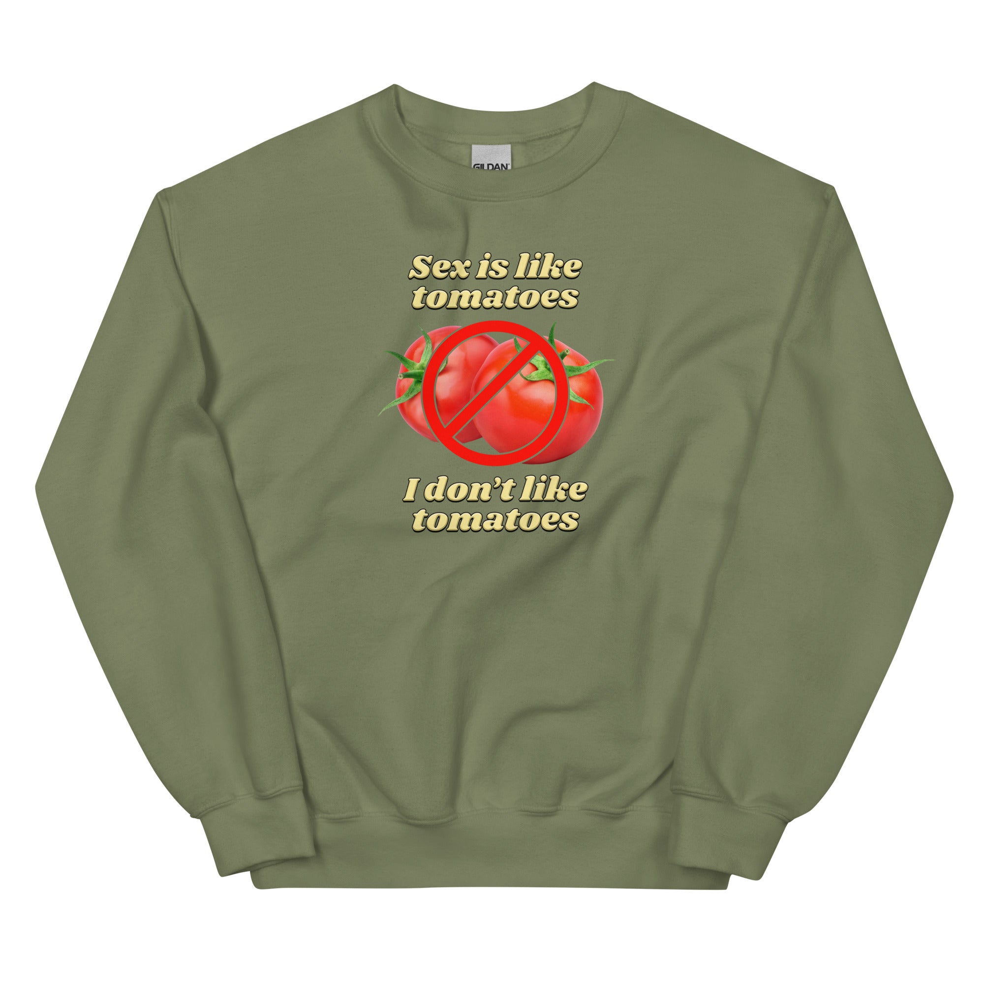 Sex is Like Tomatoes I Don't Like Tomatoes Unisex Sweatshirt