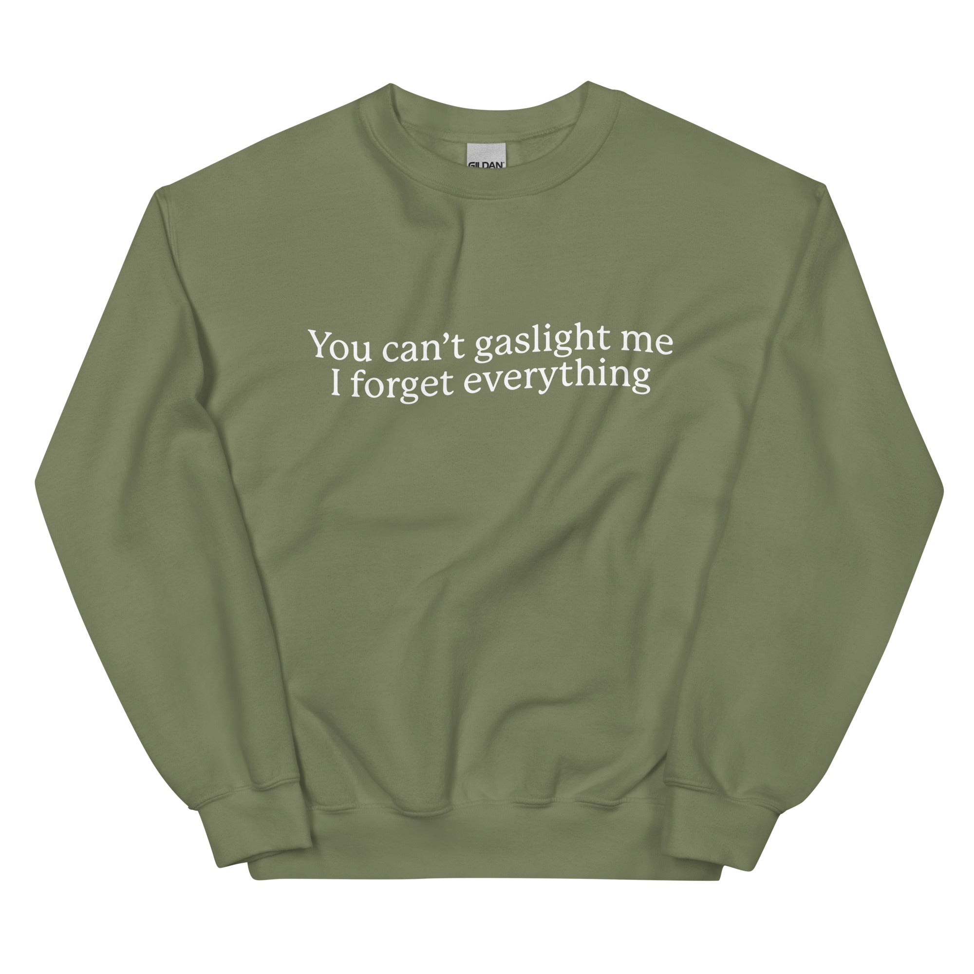 You Can't Gaslight Me I Forget Everything Unisex Sweatshirt