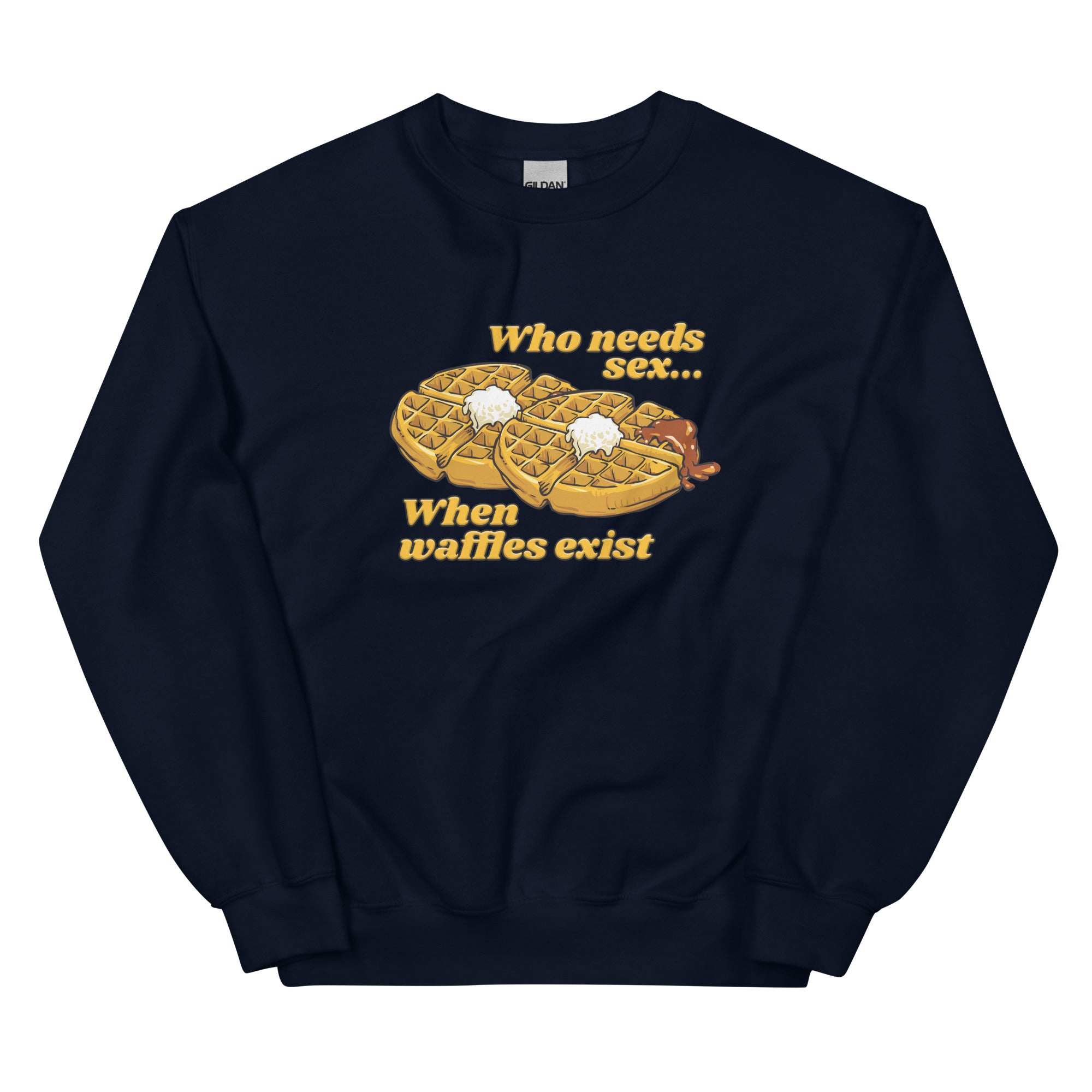 Who Needs Sex When Waffles Exist Unisex Sweatshirt