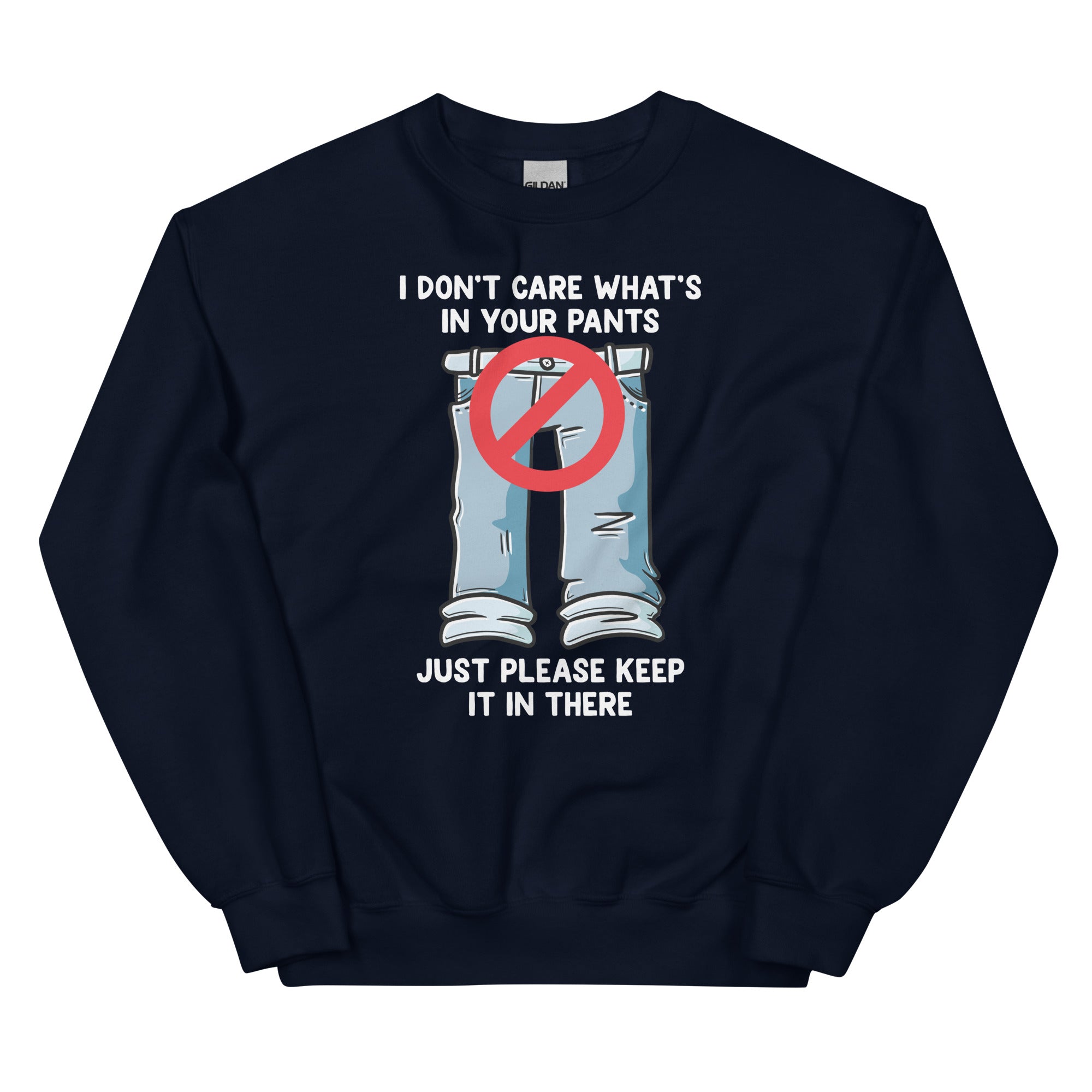 I Don't Care What's In Your Pants Unisex Sweatshirt