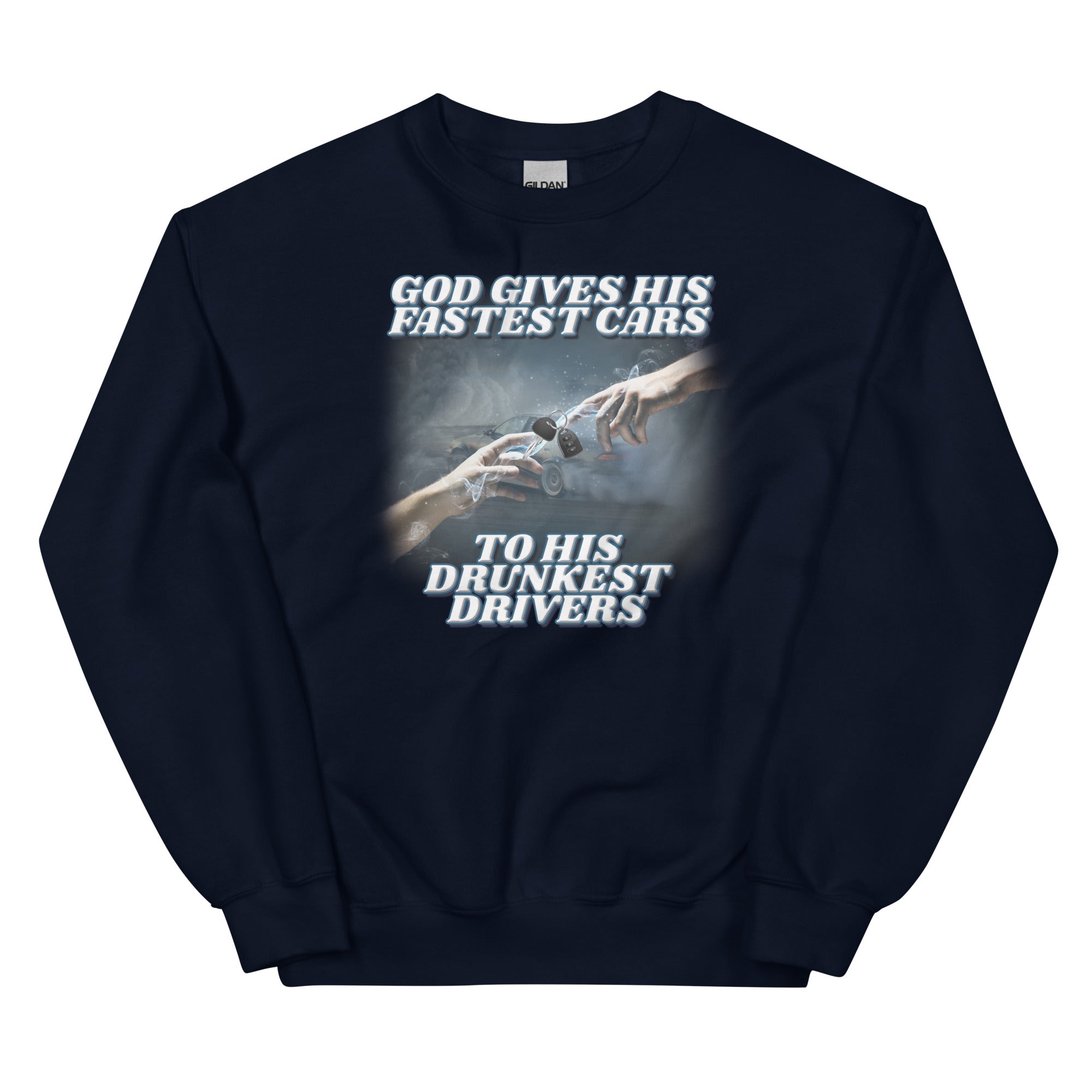 God Gives His Fastest Cars to His Drunkest Drivers Unisex Sweatshirt