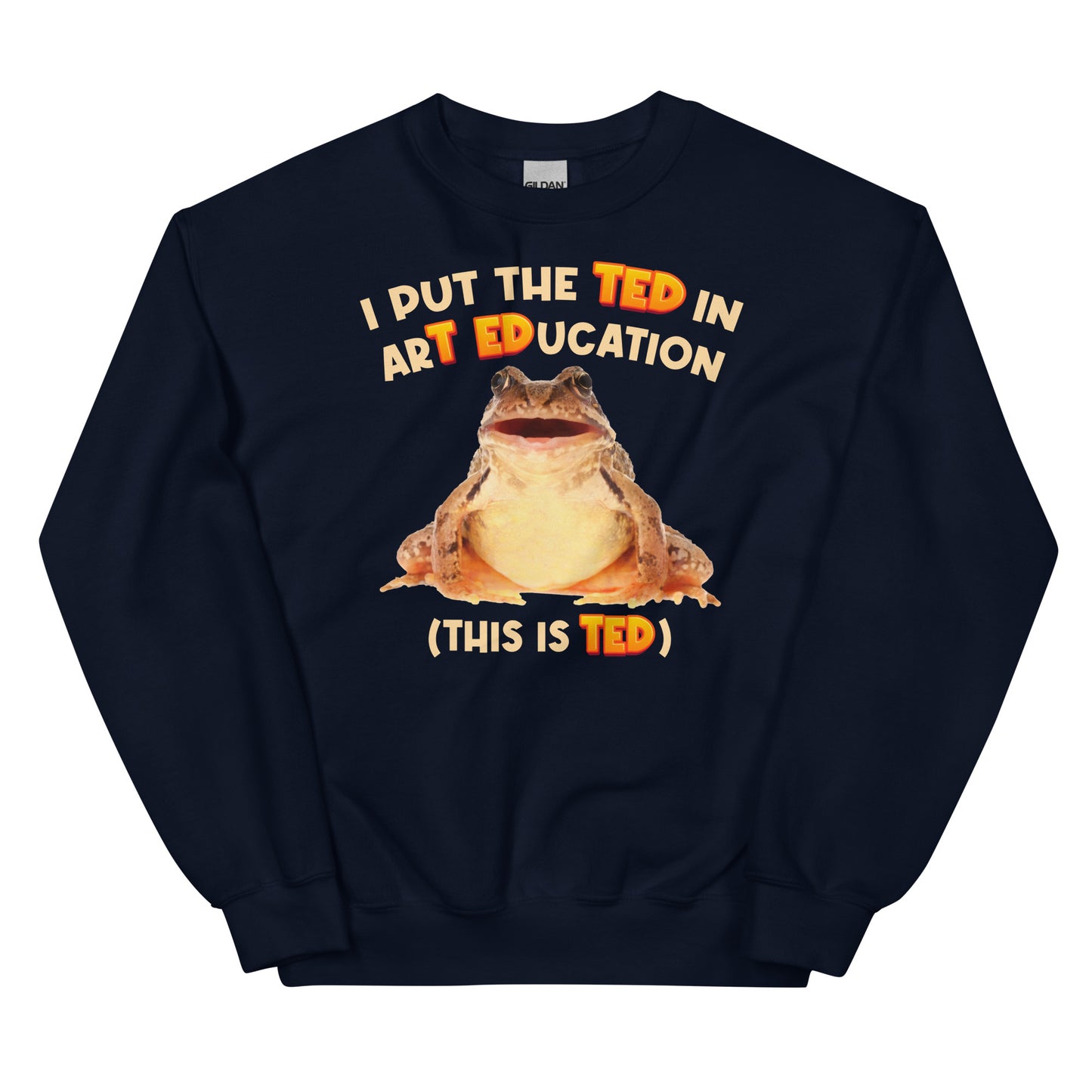 I Put the TED in arT EDucation Unisex Sweatshirt