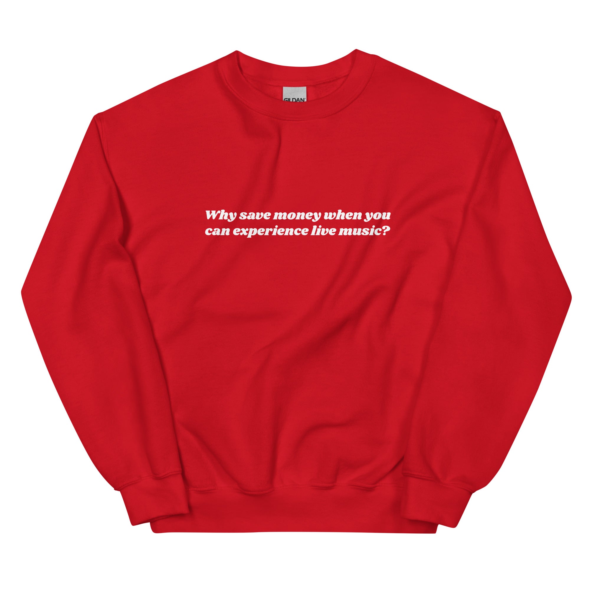 Why Save Money When You Can Experience Live Music Unisex Sweatshirt