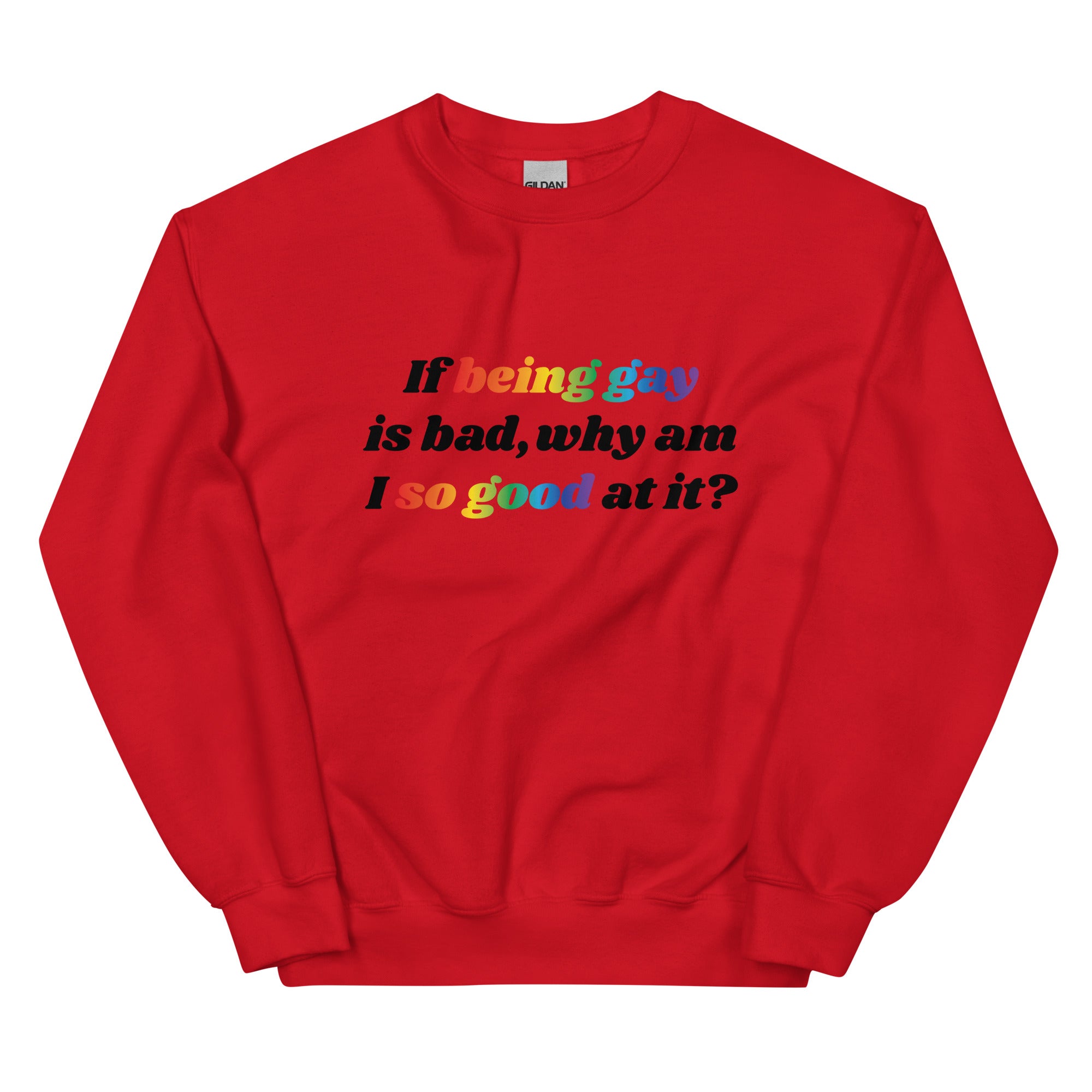 If Being Gay is Bad Why Am I So Good at It Unisex Sweatshirt