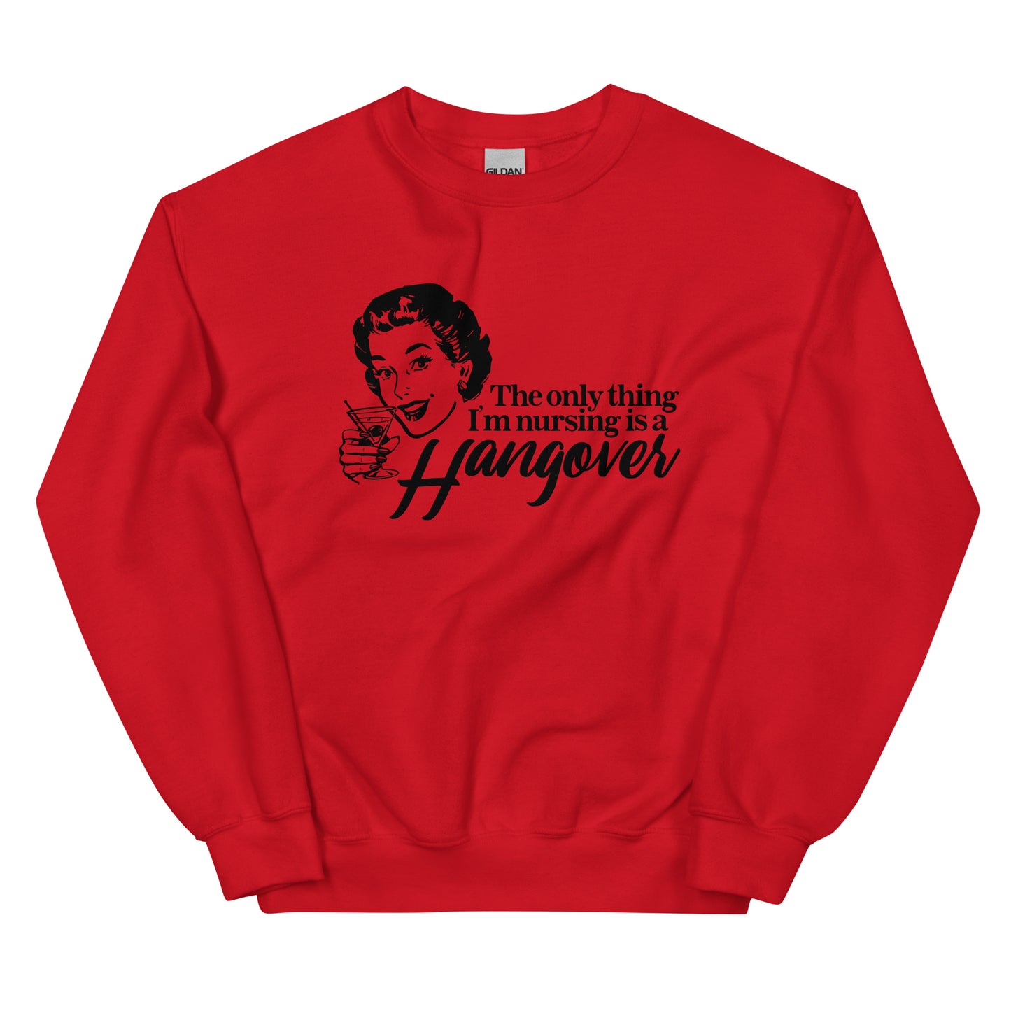The Only Thing I'm Nursing is a Hangover Unisex Sweatshirt