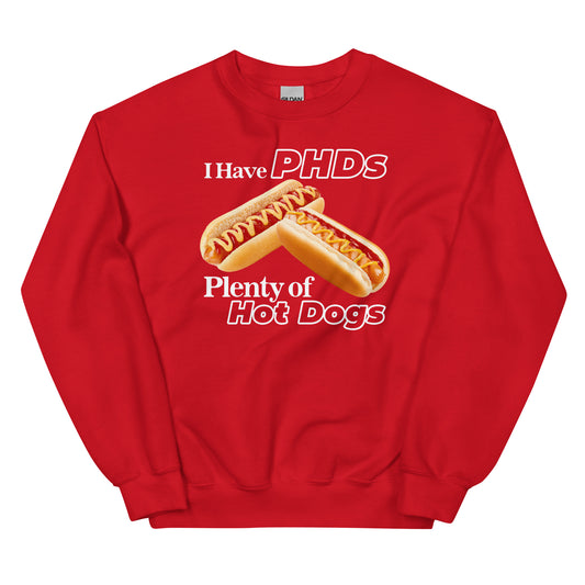 I Have PHDs (Plenty of Hot Dogs) Unisex Sweatshirt