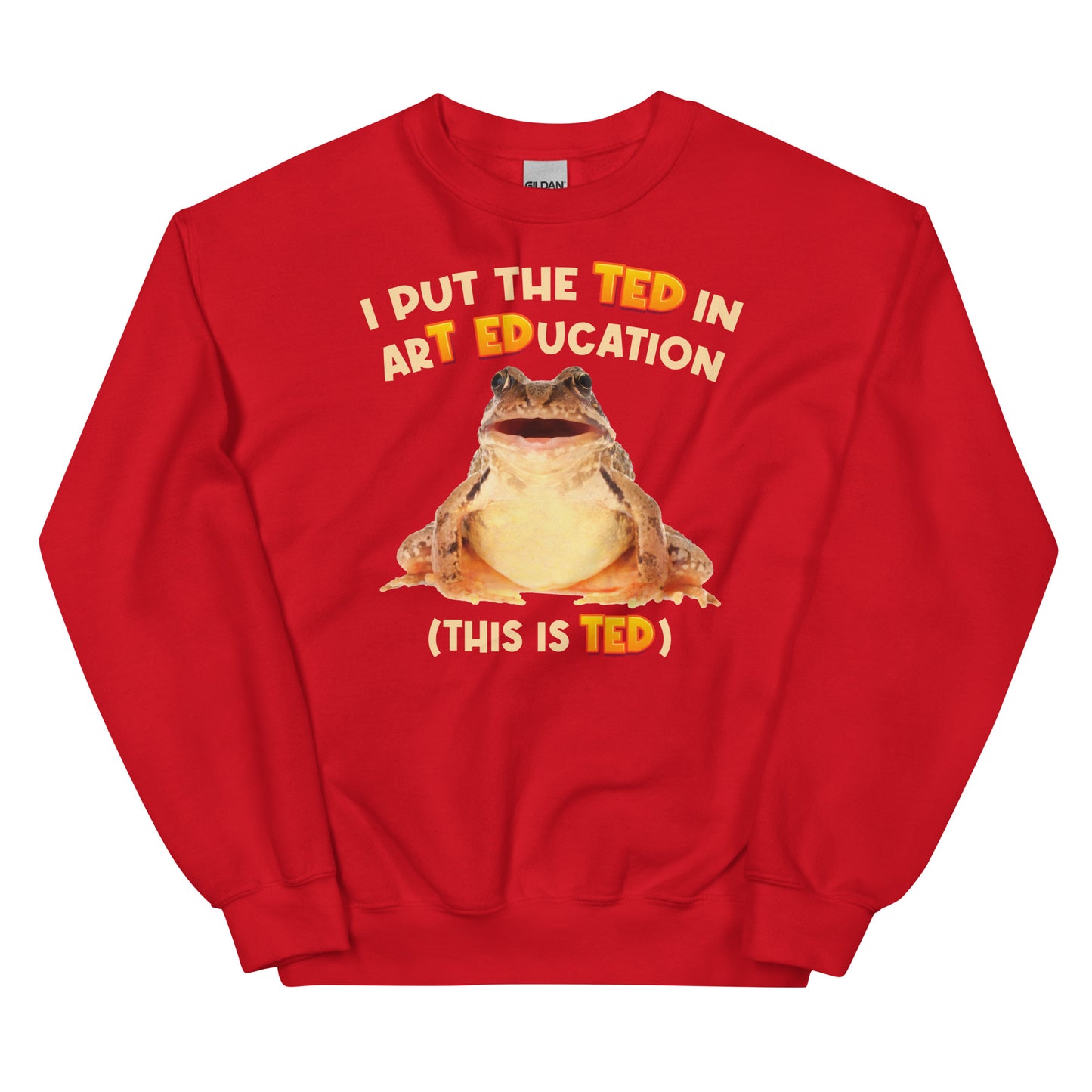I Put the TED in arT EDucation Unisex Sweatshirt