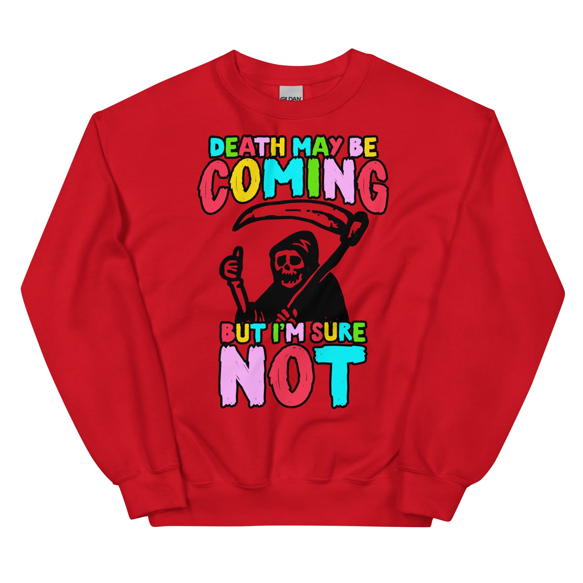 Death May Be Coming But I'm Not Unisex Sweatshirt