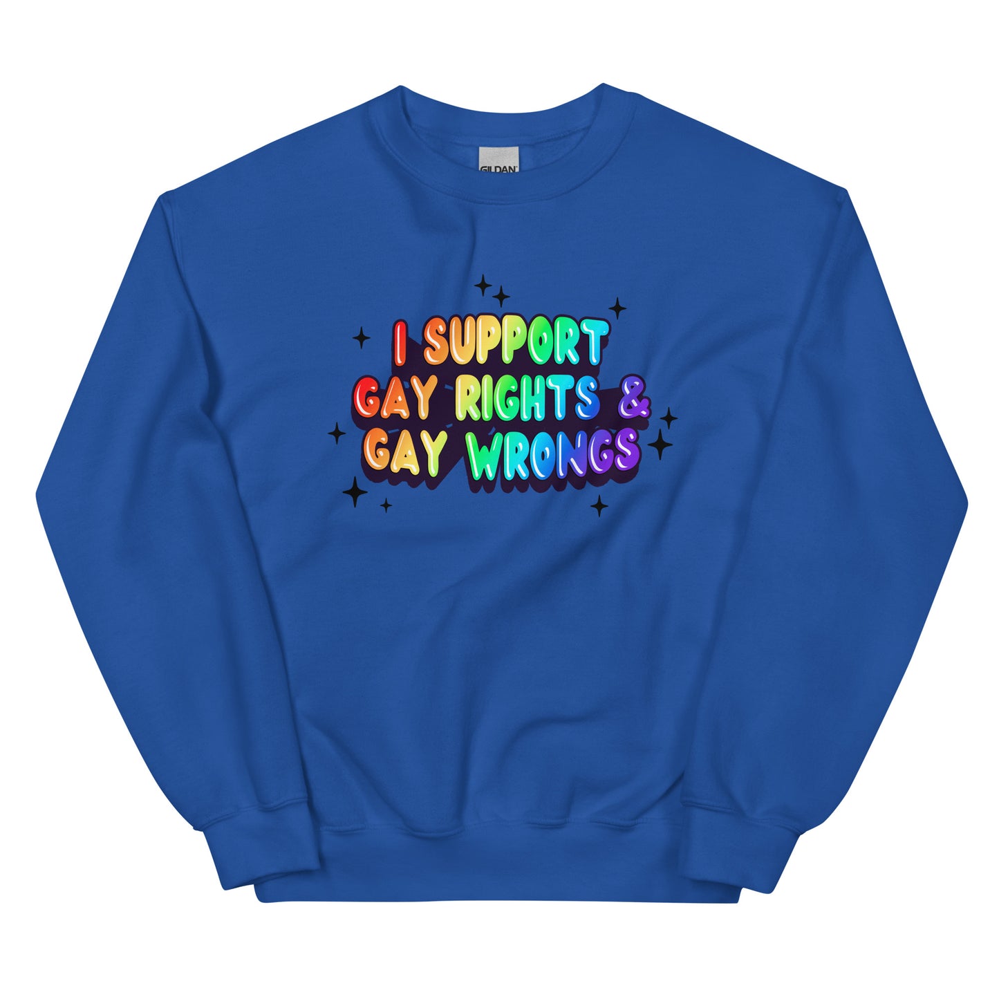 I Support Gay Rights & Gay Wrongs Unisex Sweatshirt