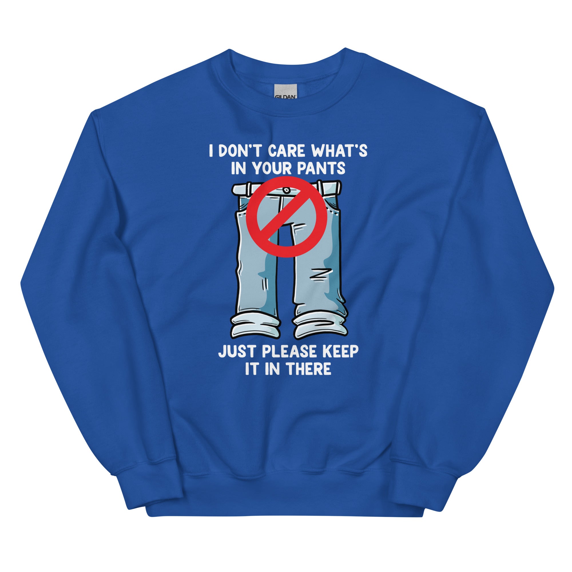 I Don't Care What's In Your Pants Unisex Sweatshirt