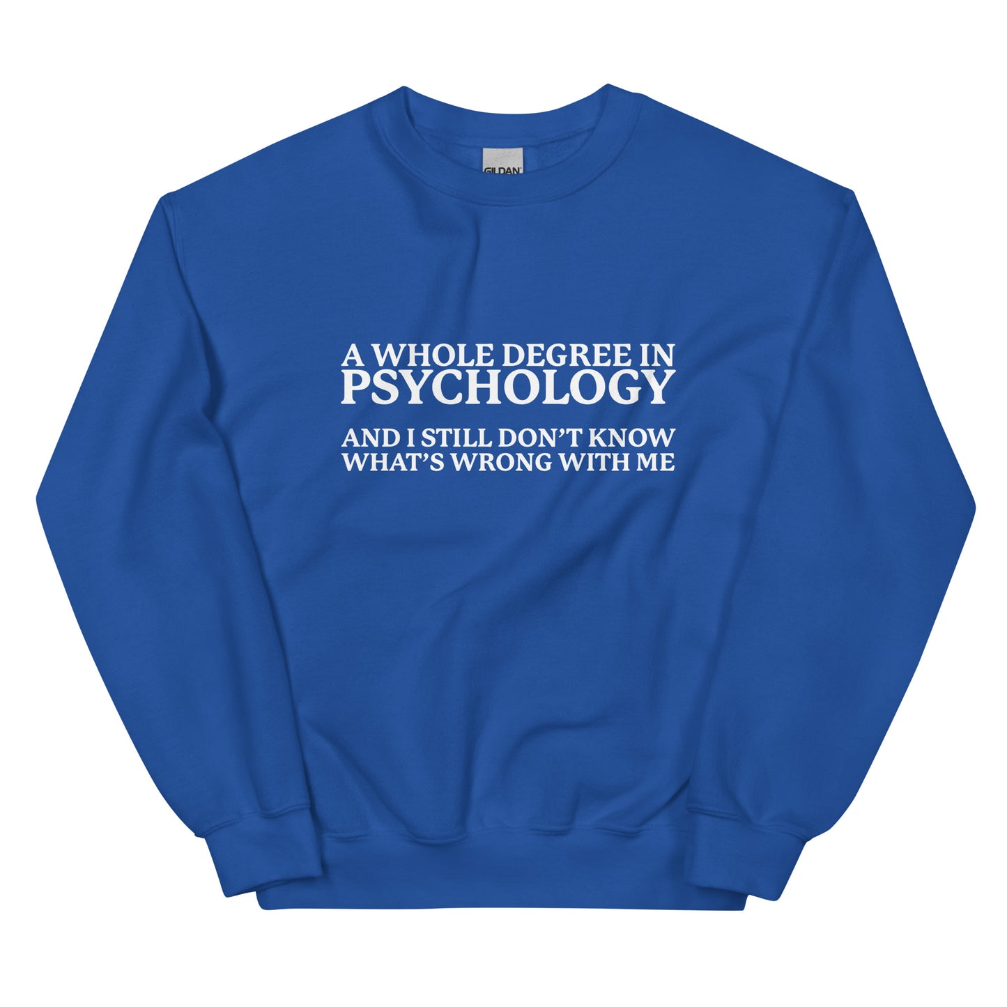 A Whole Degree in Psychology Unisex Sweatshirt