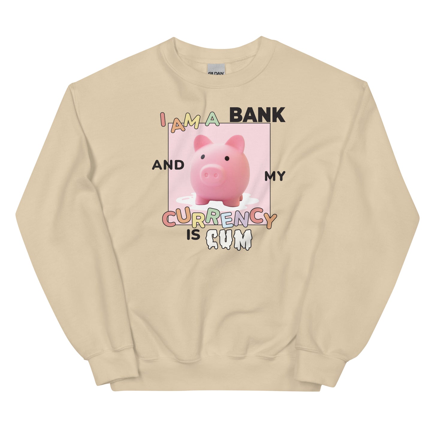 I Am a Bank and My Currency is Cum Unisex Sweatshirt