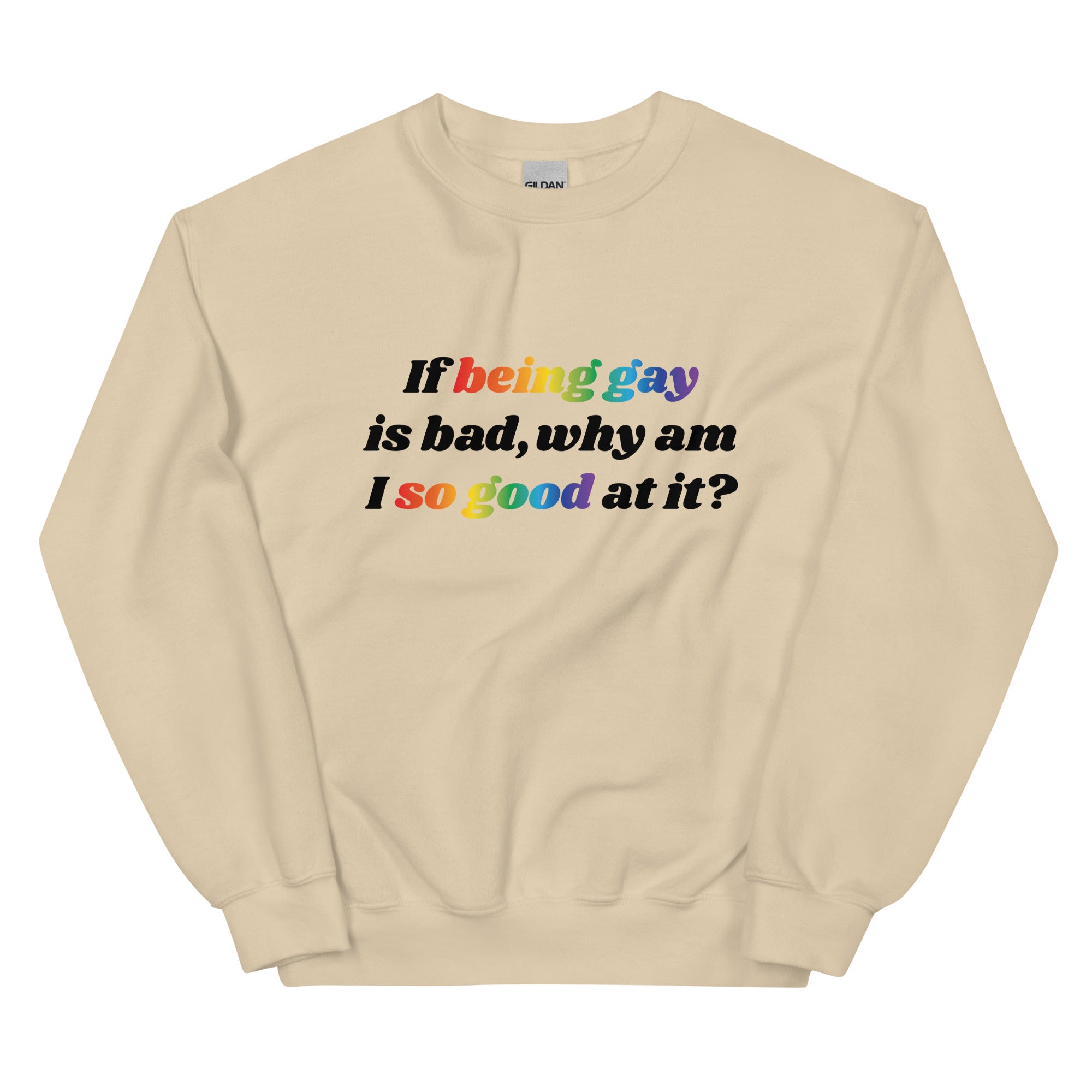 If Being Gay is Bad Why Am I So Good at It Unisex Sweatshirt