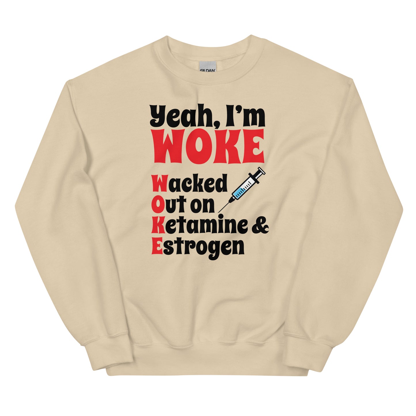 Yeah I'm Woke (Waked Out on Ketamine & Estrogen) Unisex Sweatshirt