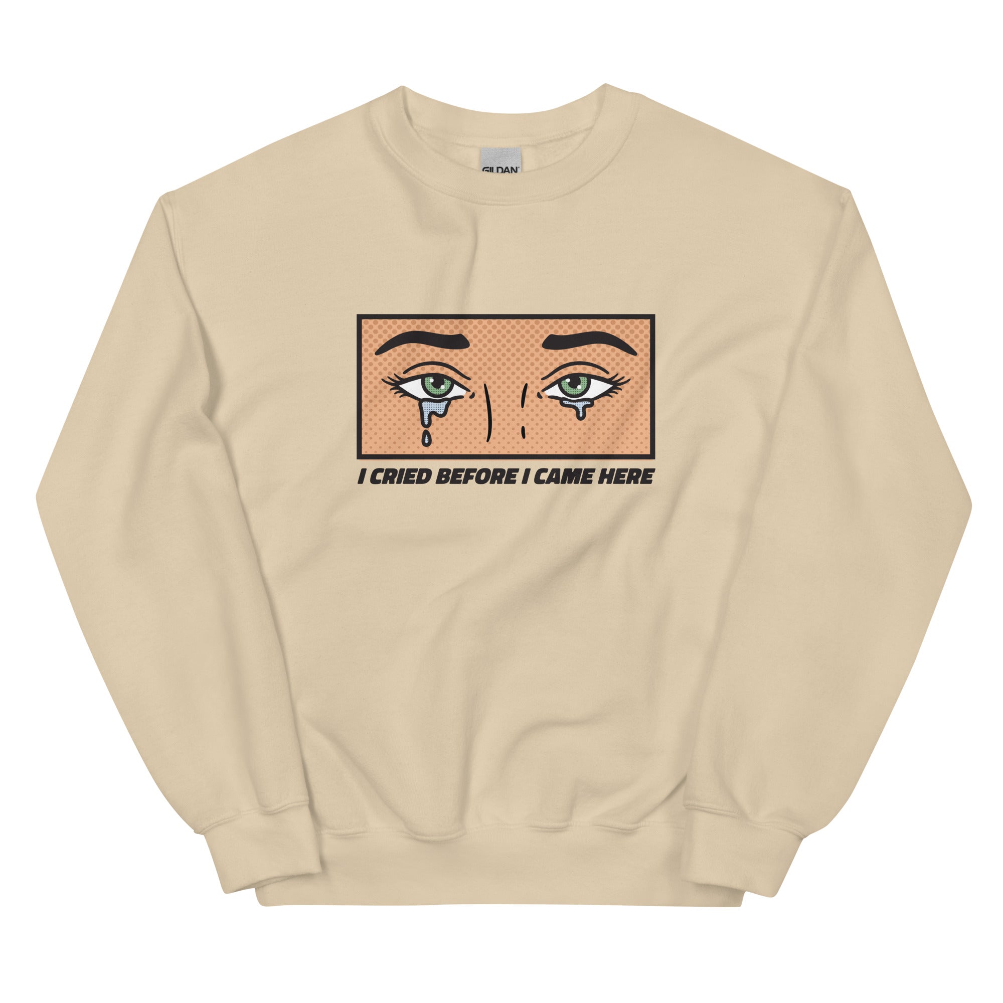 I Cried Before I Came Here Unisex Sweatshirt