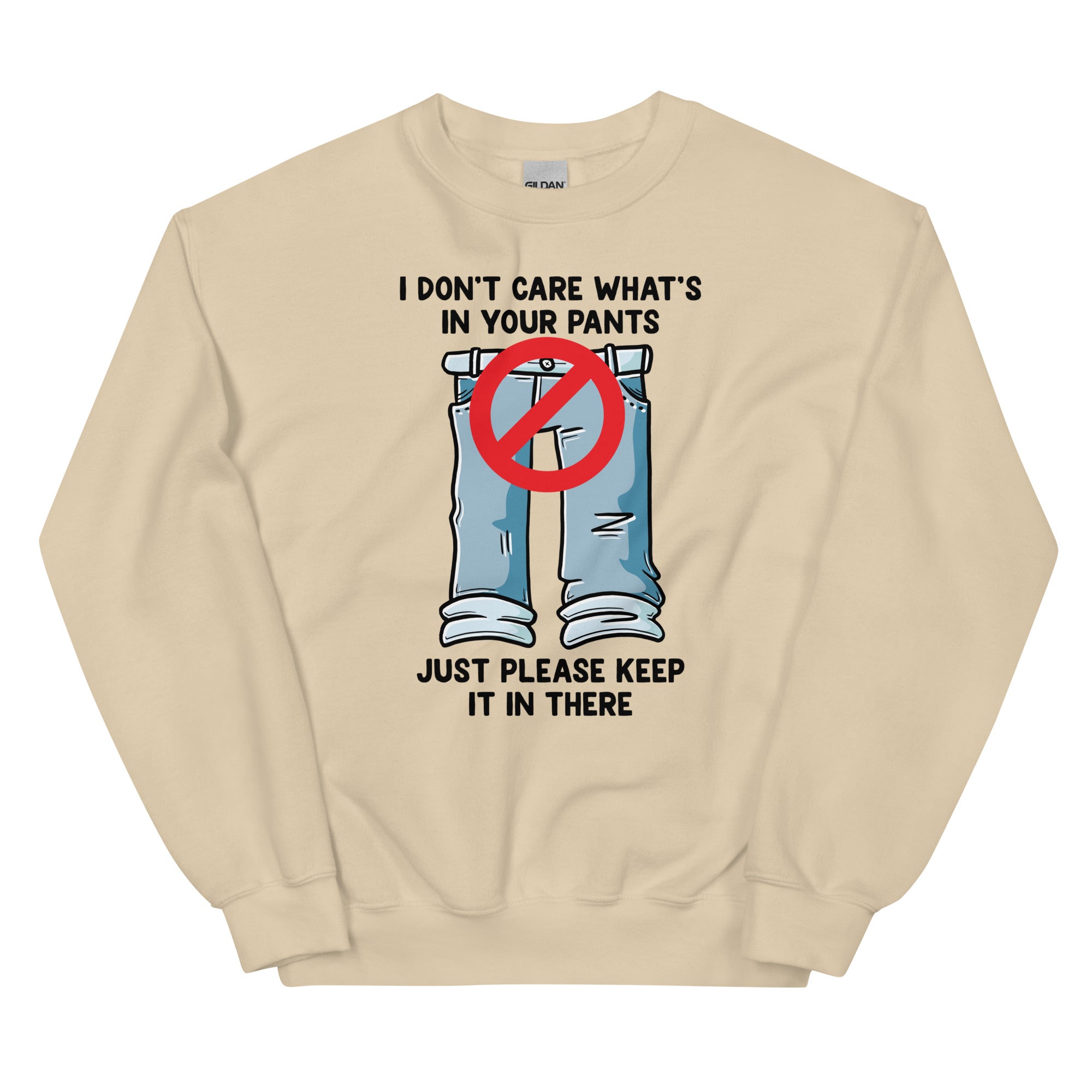 I Don't Care What's In Your Pants Unisex Sweatshirt