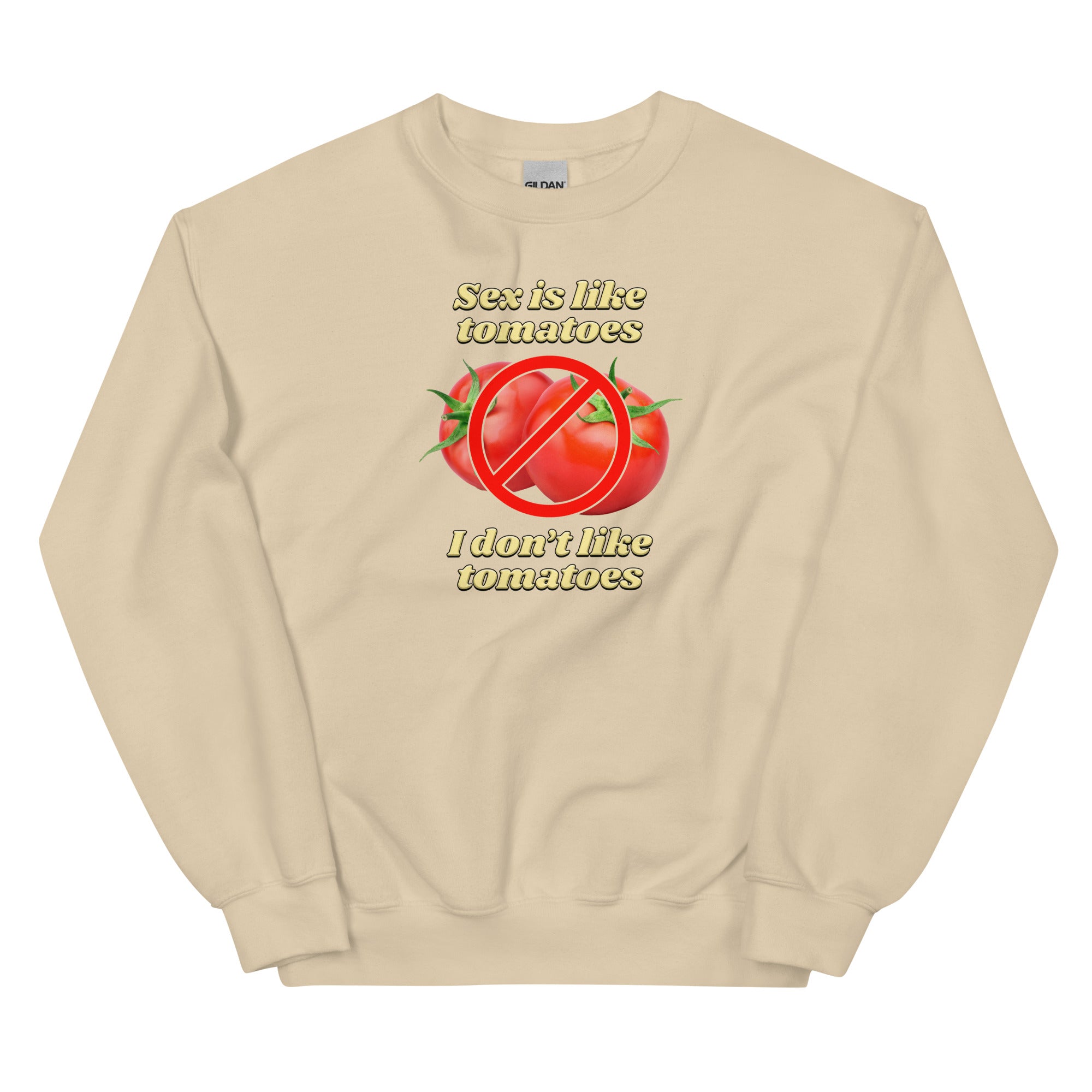 Sex is Like Tomatoes I Don't Like Tomatoes Unisex Sweatshirt