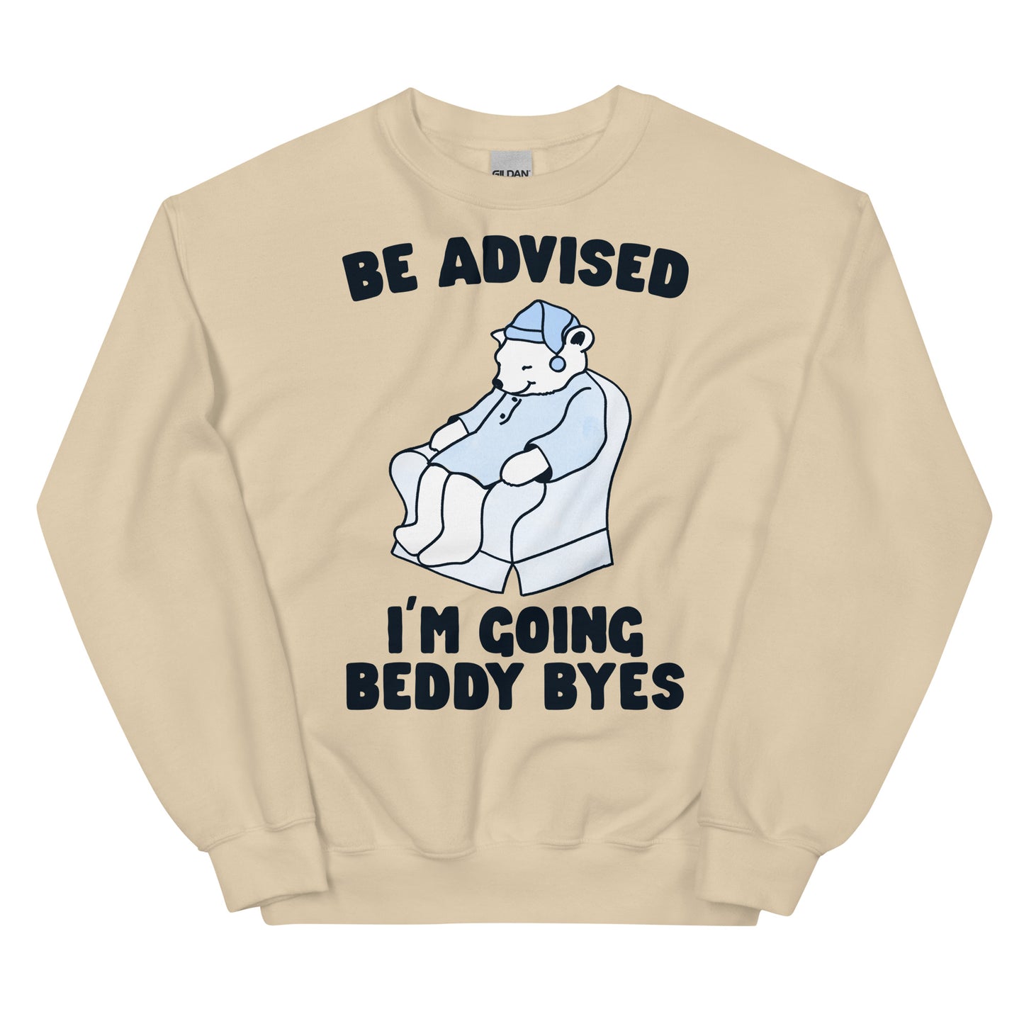 Be Advised I'm Going Beddy Byes Unisex Sweatshirt