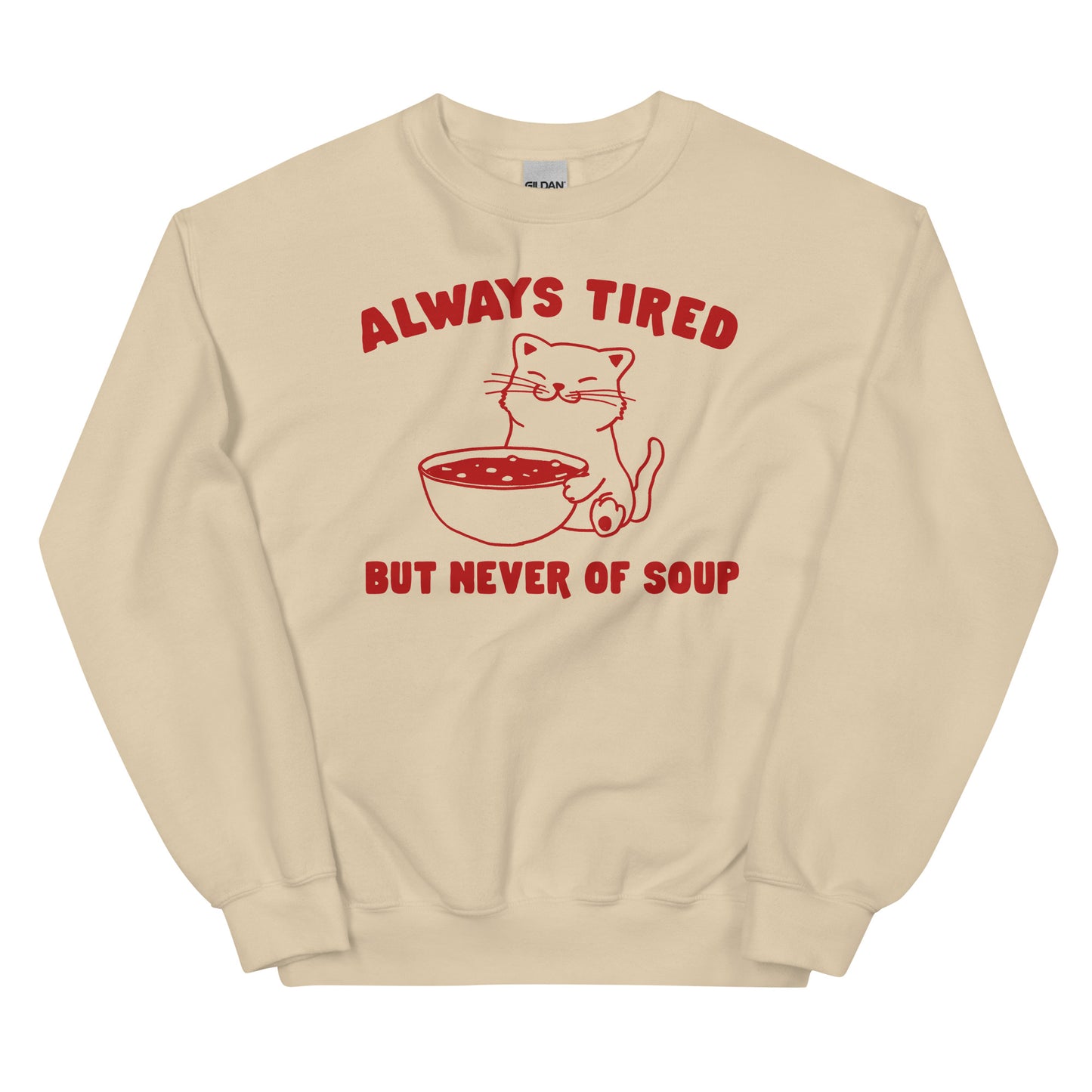 Always Tired But Never of Soup Unisex Sweatshirt
