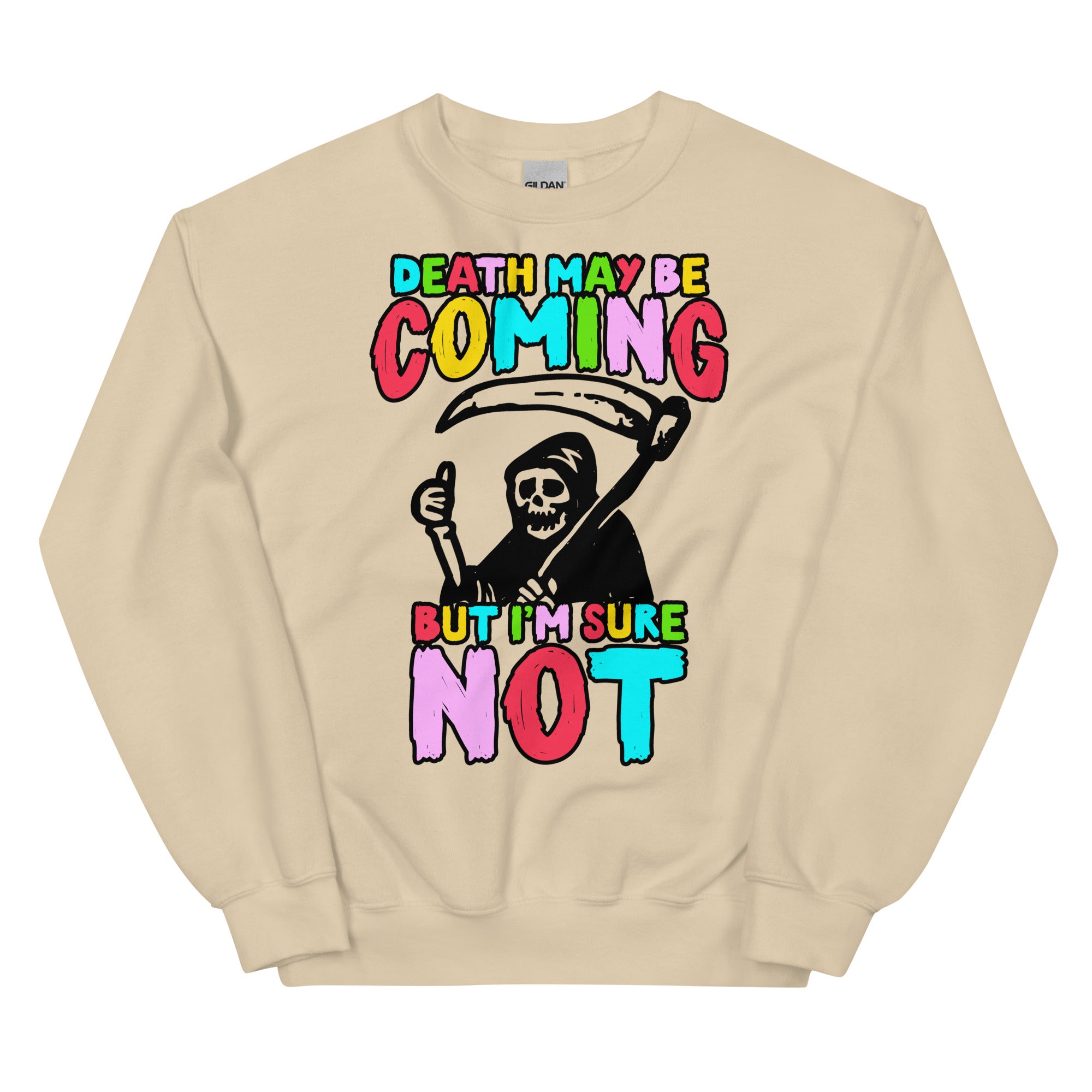 Death May Be Coming But I'm Not Unisex Sweatshirt