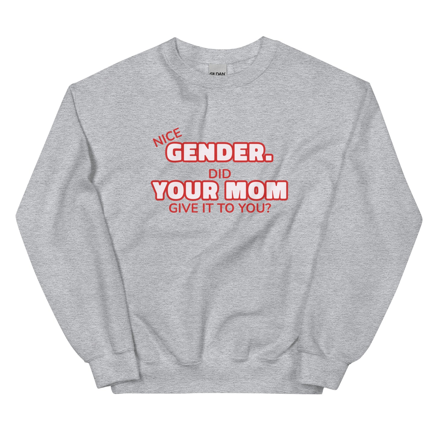 Nice Gender Did Your Mom Give it to You Unisex Sweatshirt