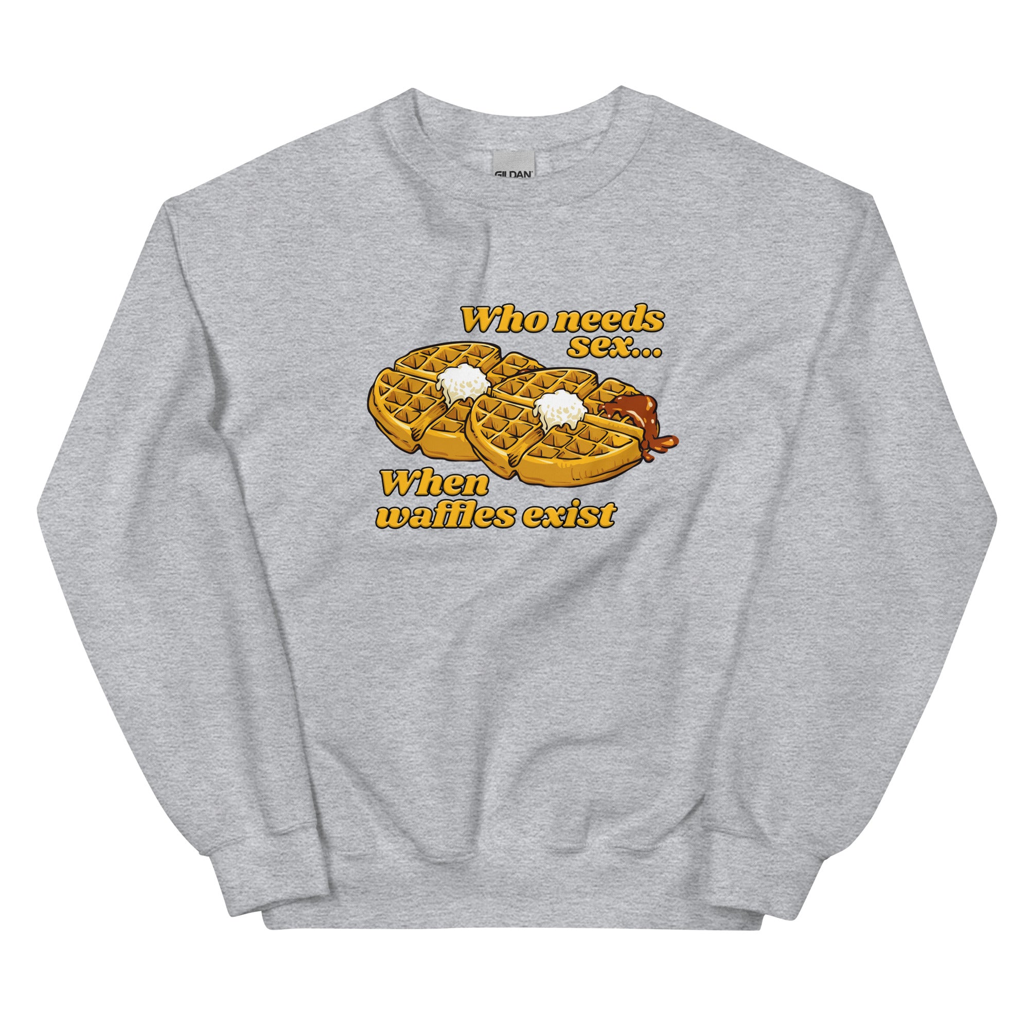 Who Needs Sex When Waffles Exist Unisex Sweatshirt