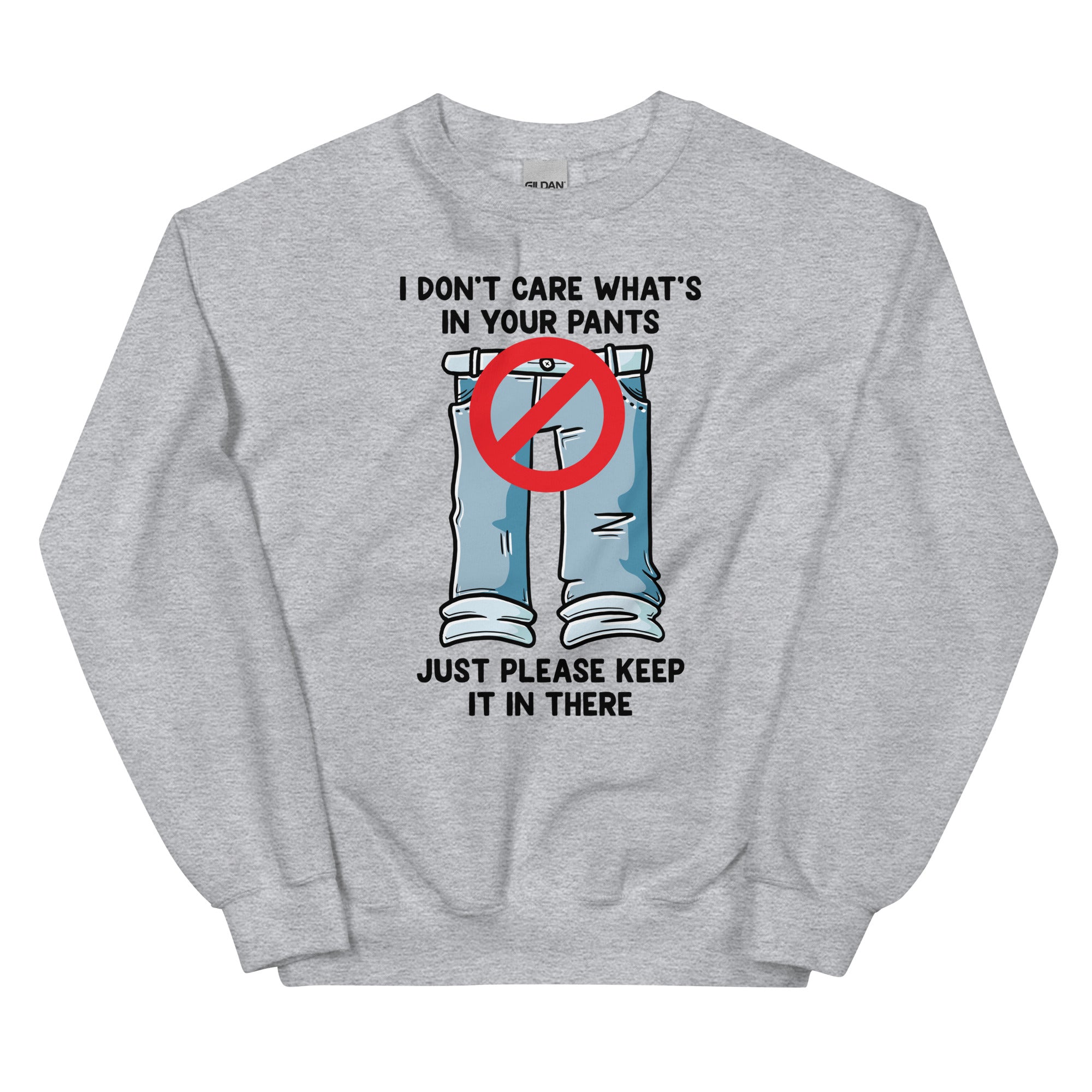 I Don't Care What's In Your Pants Unisex Sweatshirt