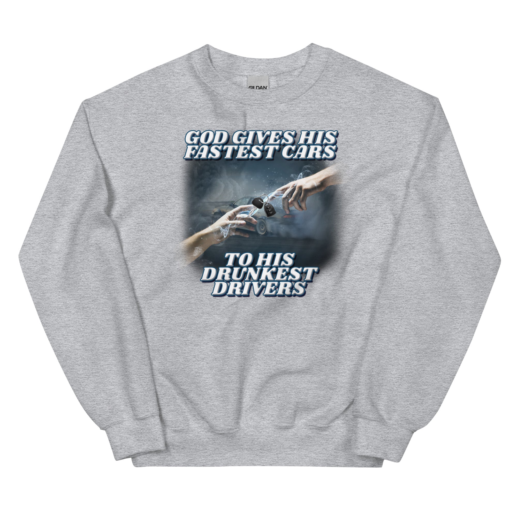 God Gives His Fastest Cars to His Drunkest Drivers Unisex Sweatshirt