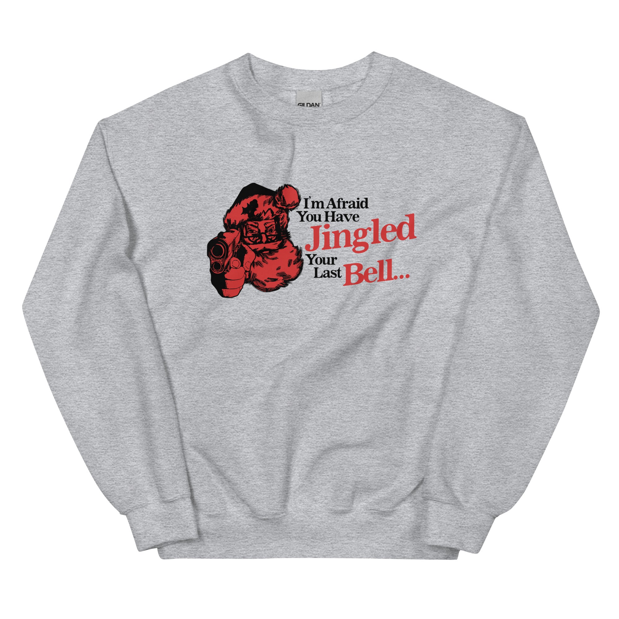 You've Jingled Your Last Bell Unisex Sweatshirt