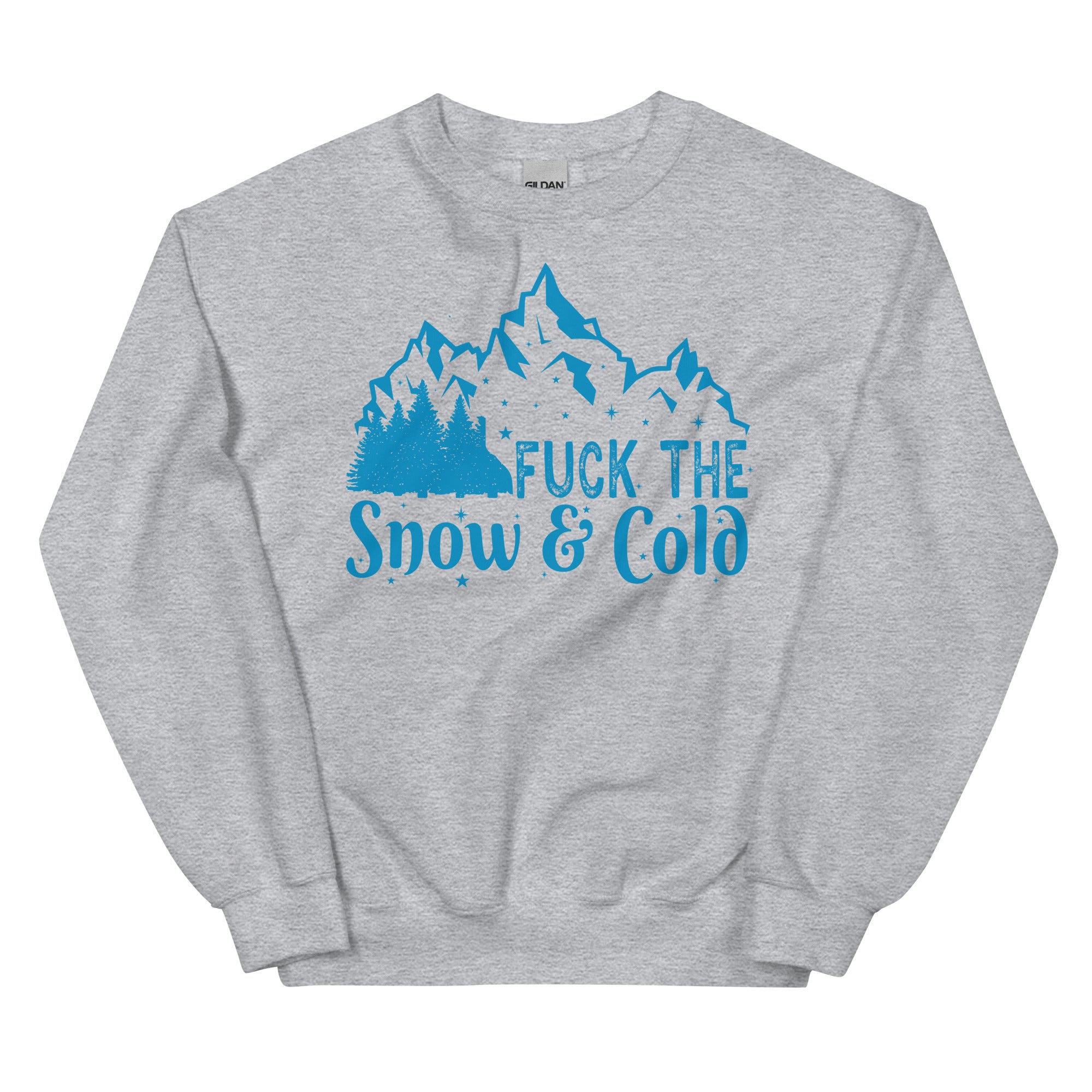 Fuck the Snow & Cold Unisex Sweatshirt