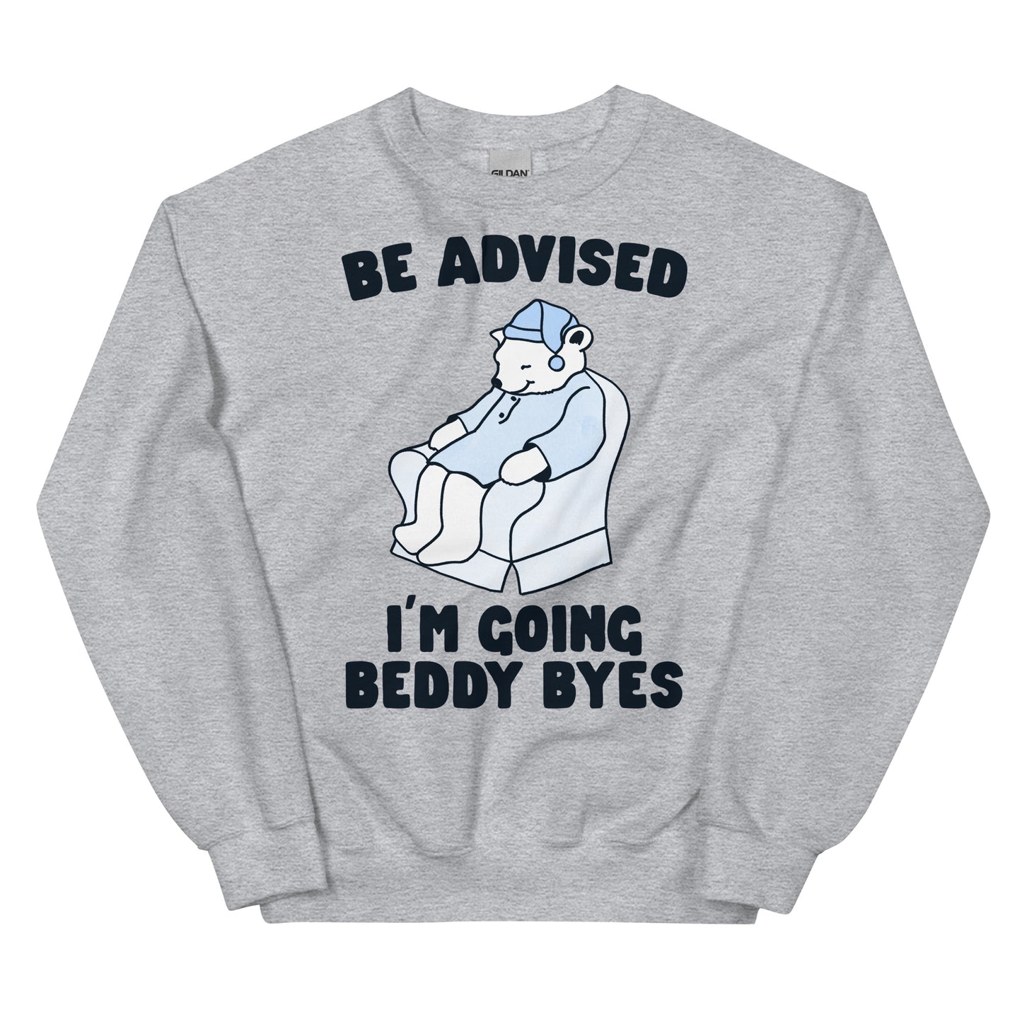 Be Advised I'm Going Beddy Byes Unisex Sweatshirt