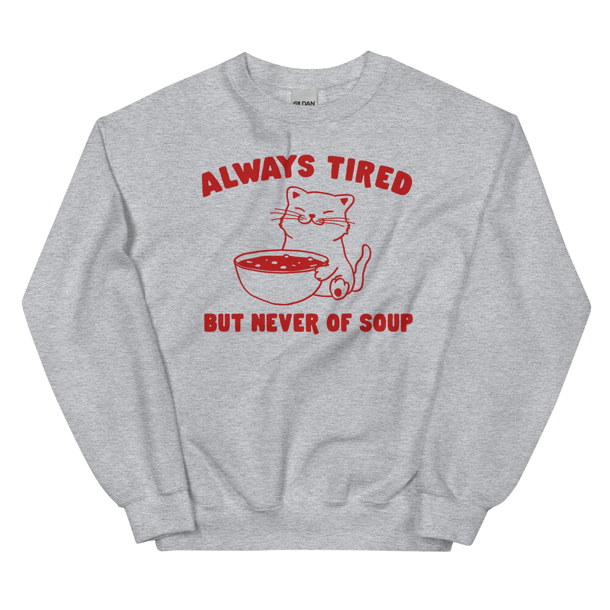 Always Tired But Never of Soup Unisex Sweatshirt