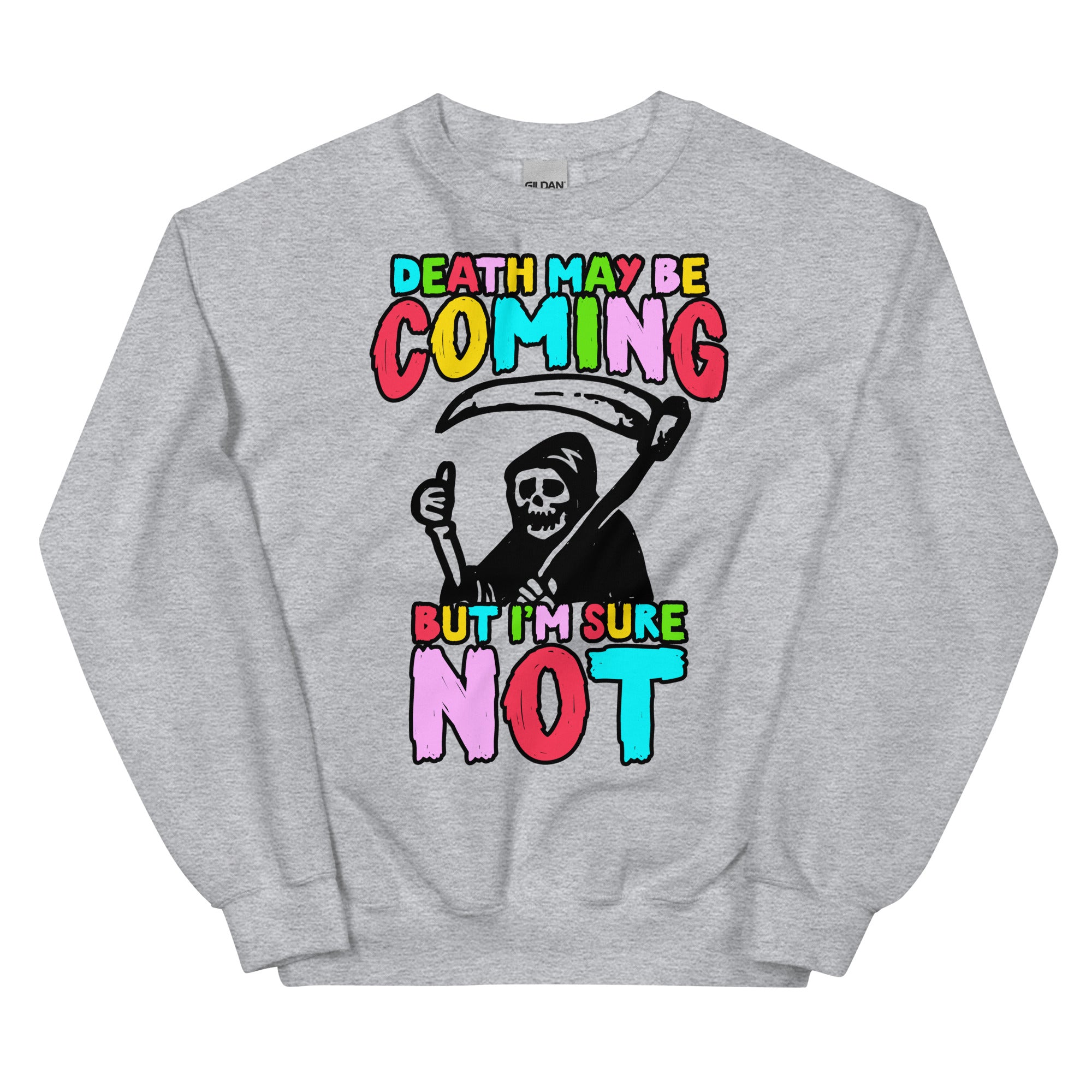 Death May Be Coming But I'm Not Unisex Sweatshirt