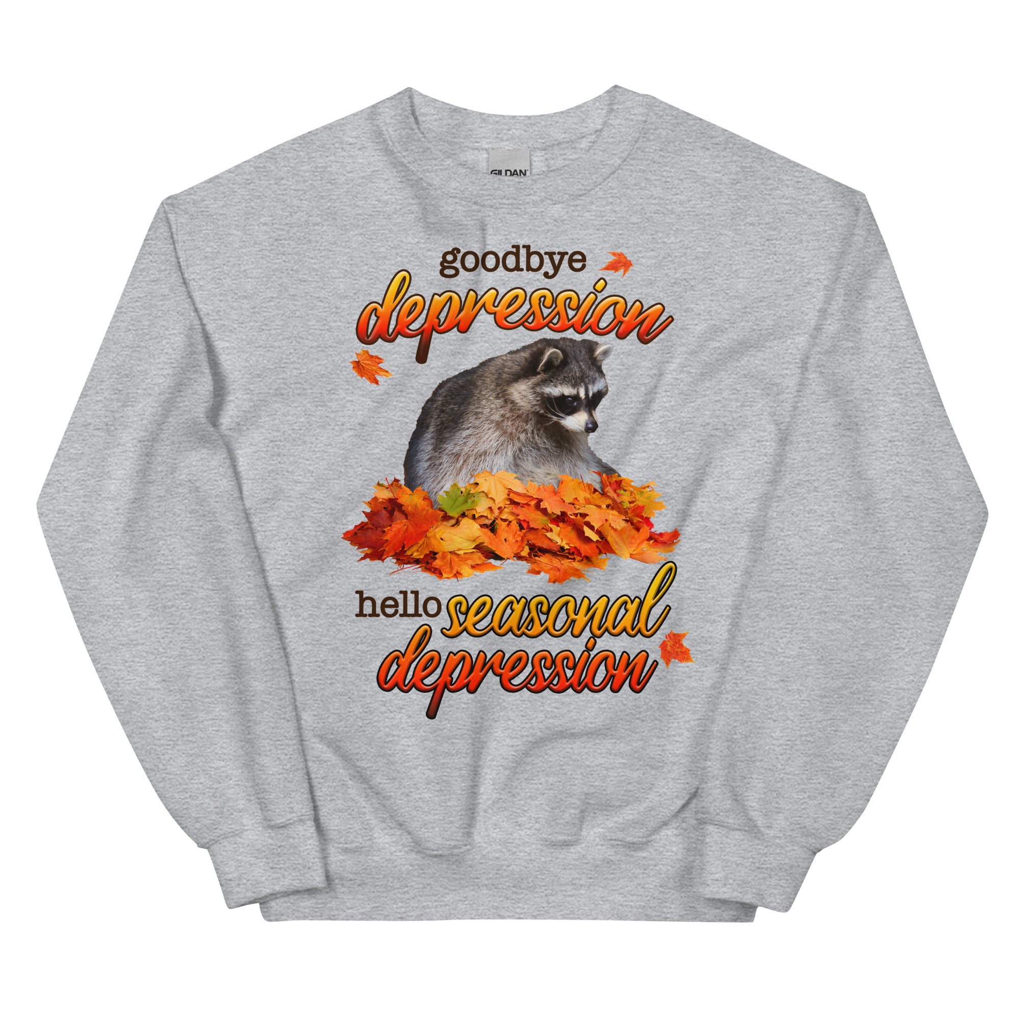 Goodbye Depression Hello Seasonal Depression Unisex Sweatshirt