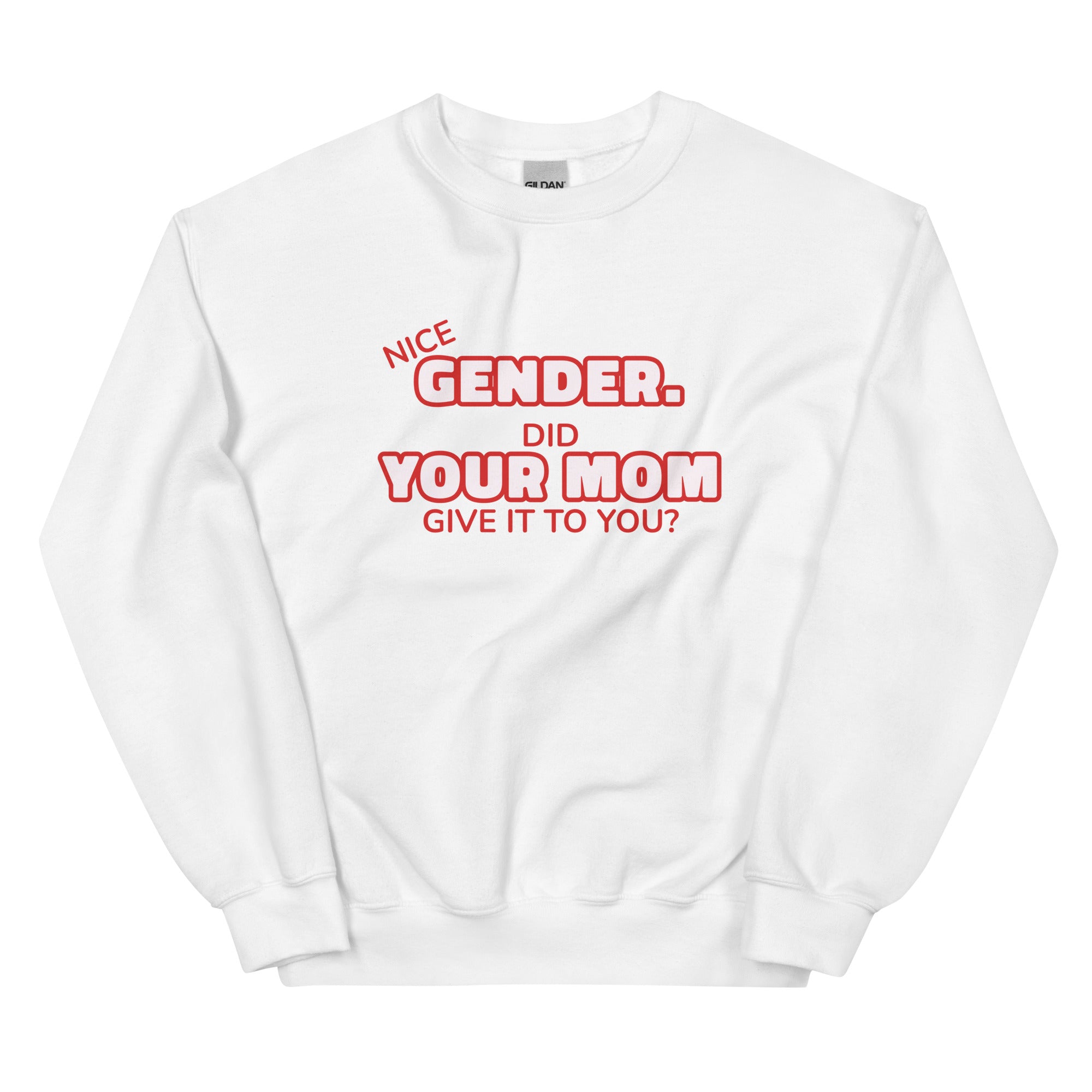 Nice Gender Did Your Mom Give it to You Unisex Sweatshirt