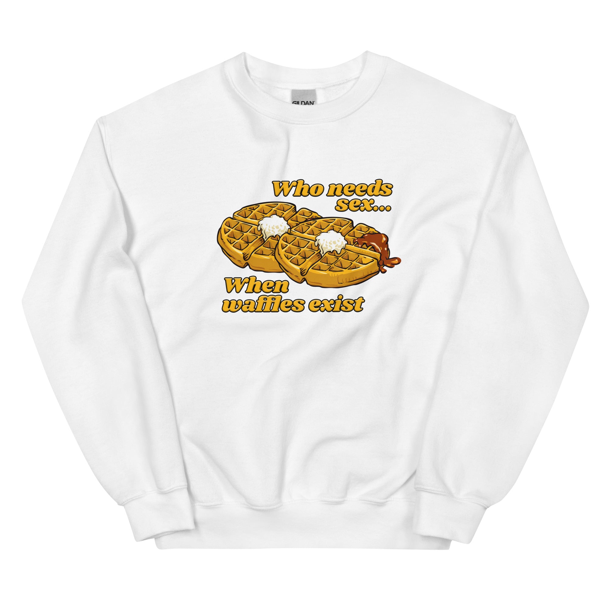 Who Needs Sex When Waffles Exist Unisex Sweatshirt