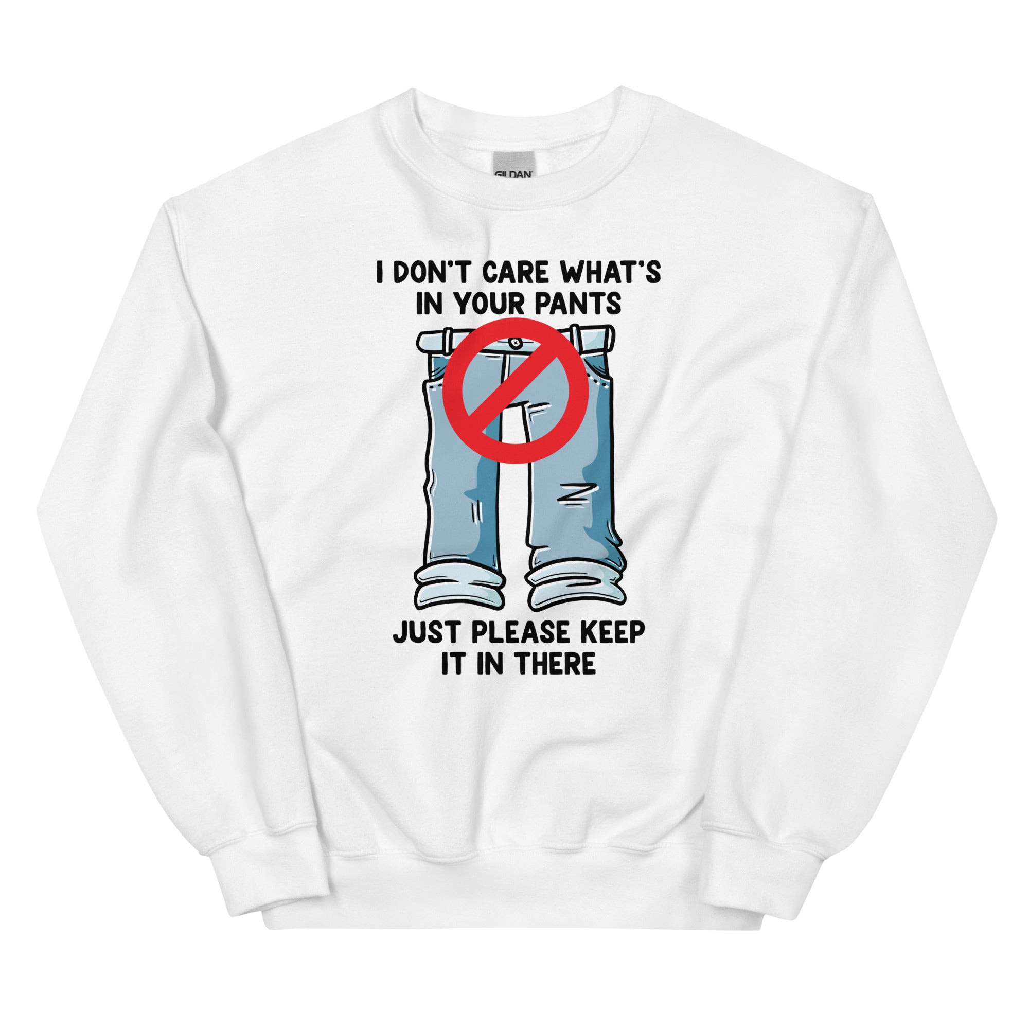 I Don't Care What's In Your Pants Unisex Sweatshirt