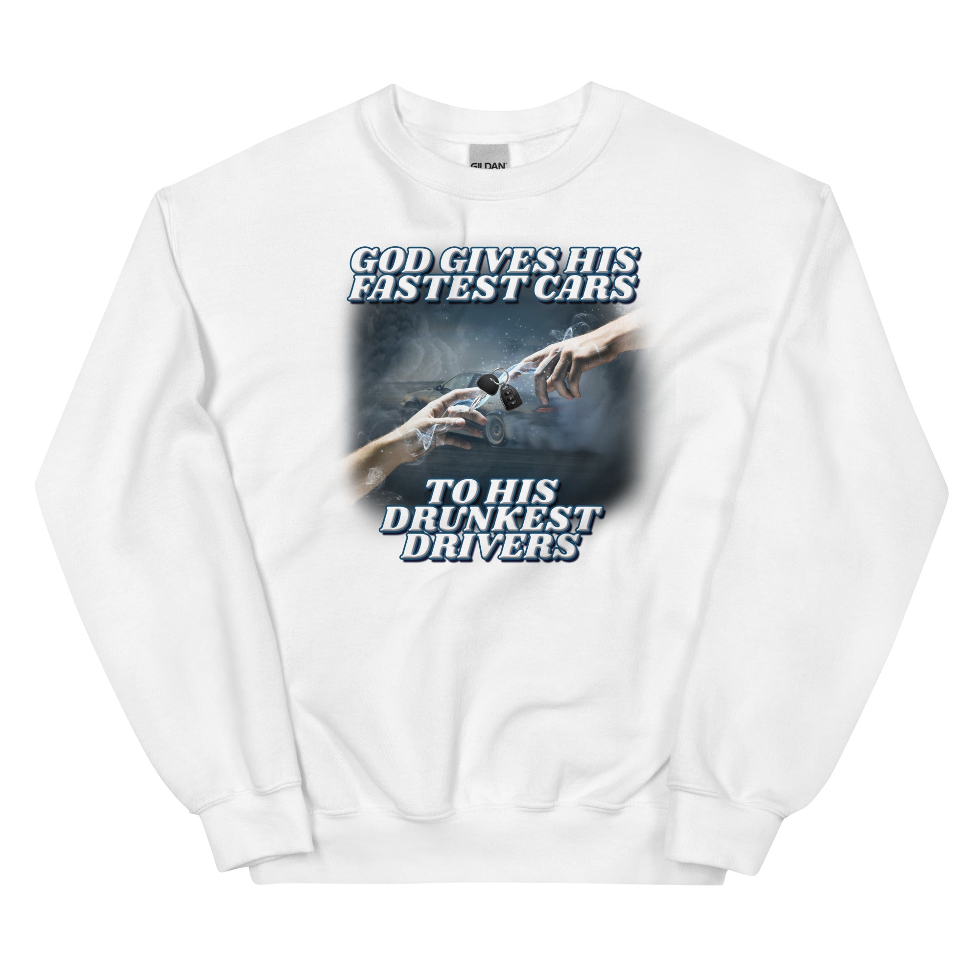 God Gives His Fastest Cars to His Drunkest Drivers Unisex Sweatshirt