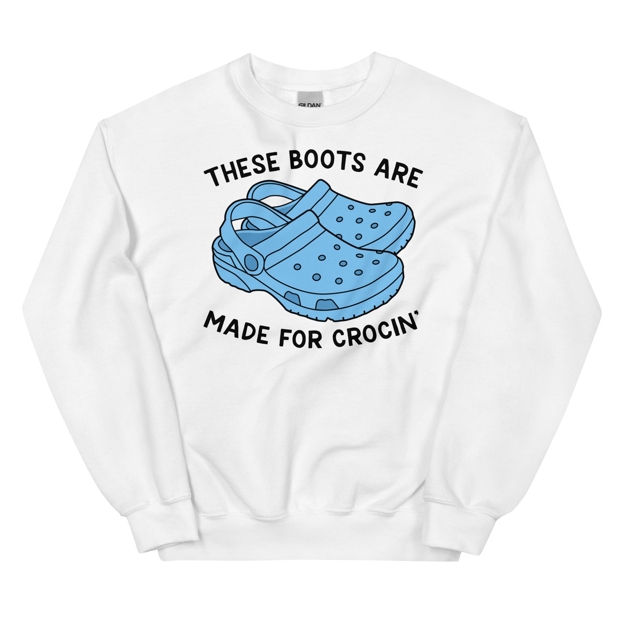 These Boots Are Made for Crocin' Unisex Sweatshirt